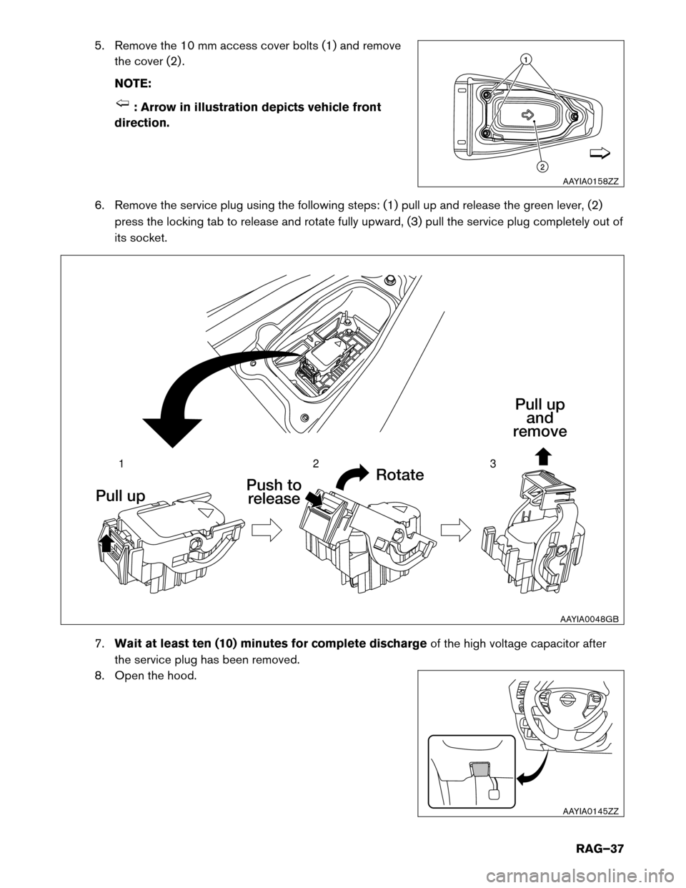 NISSAN LEAF 2014 1.G Roadside Assistance Guide 5. Remove the 10 mm access cover bolts (1) and remove
the cover (2) .
NOTE: : Arrow in illustration depicts vehicle front
direction.
6.

Remove the service plug using the following steps: (1) pull up 