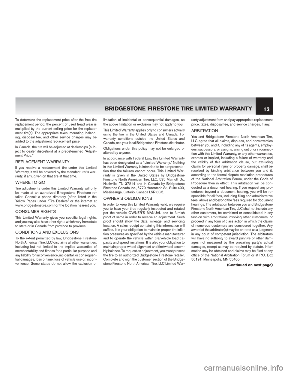 NISSAN LEAF 2014 1.G Warranty Booklet To determine the replacement price after the free tire
replacement period, the percent of used tread wear is
multiplied by the current selling price for the replace-
ment tire(s) . The appropriate tax