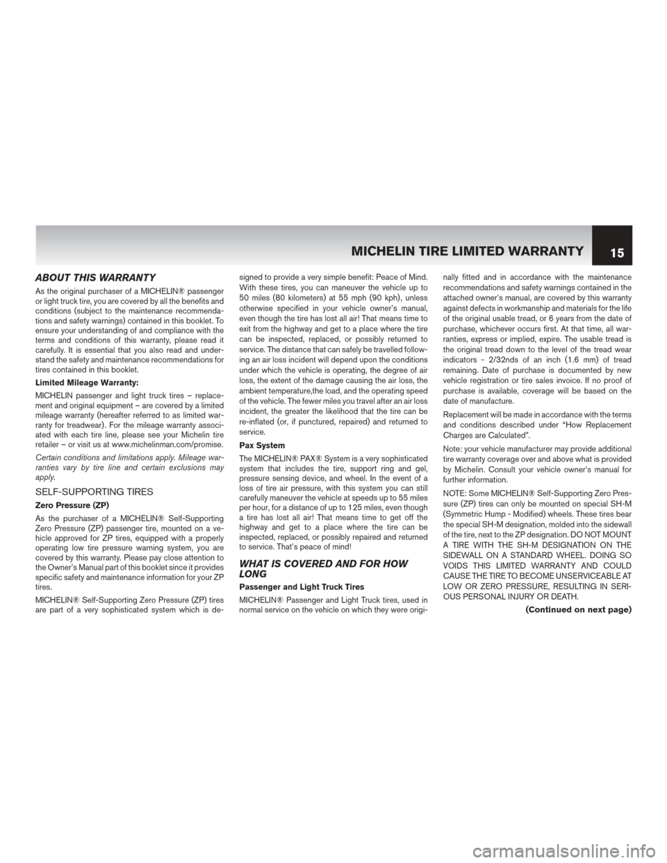 NISSAN LEAF 2014 1.G Warranty Booklet ABOUT THIS WARRANTY
As the original purchaser of a MICHELIN® passenger
or light truck tire, you are covered by all the benefits and
conditions (subject to the maintenance recommenda-
tions and safety