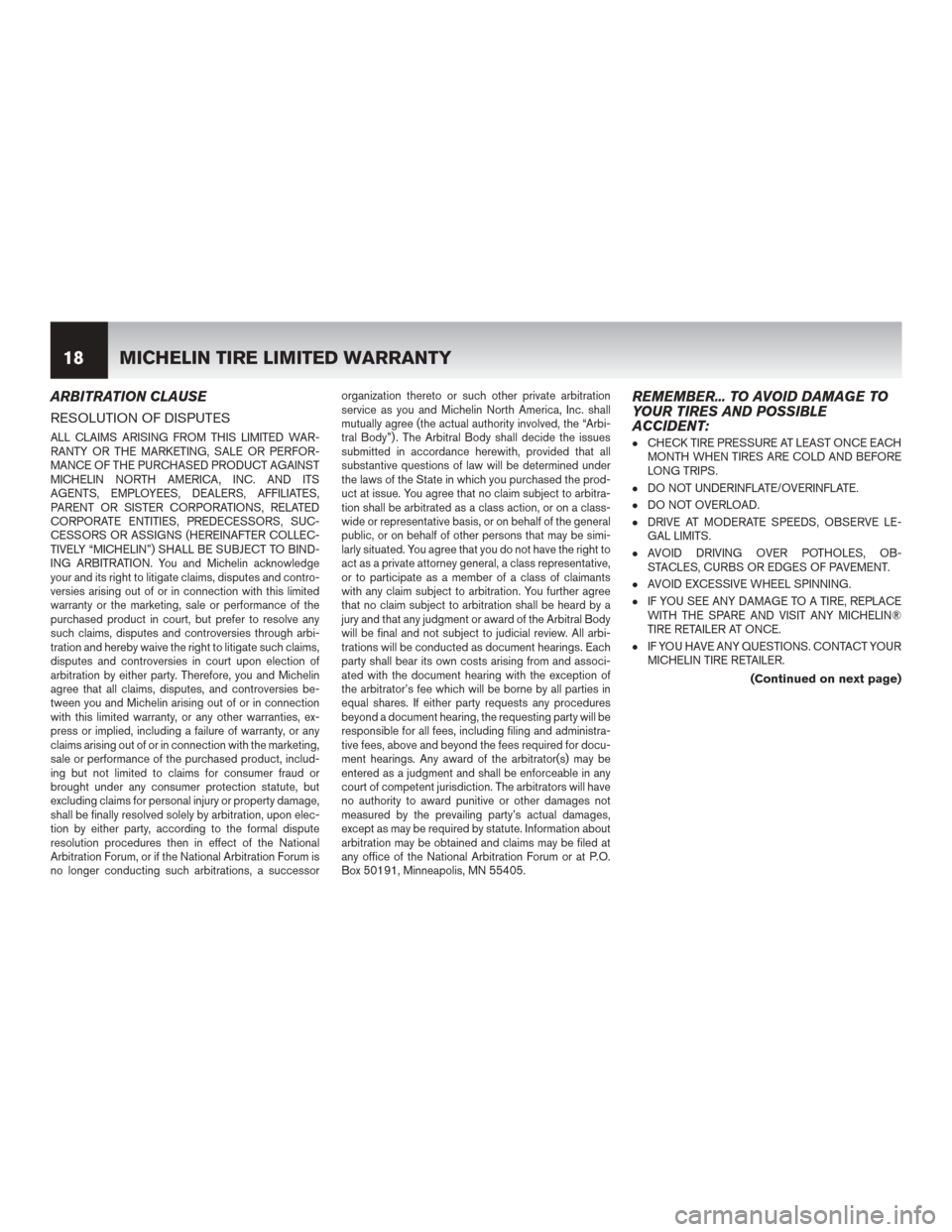 NISSAN LEAF 2014 1.G Warranty Booklet ARBITRATION CLAUSE
RESOLUTION OF DISPUTES
ALL CLAIMS ARISING FROM THIS LIMITED WAR-
RANTY OR THE MARKETING, SALE OR PERFOR-
MANCE OF THE PURCHASED PRODUCT AGAINST
MICHELIN NORTH AMERICA, INC. AND ITS
