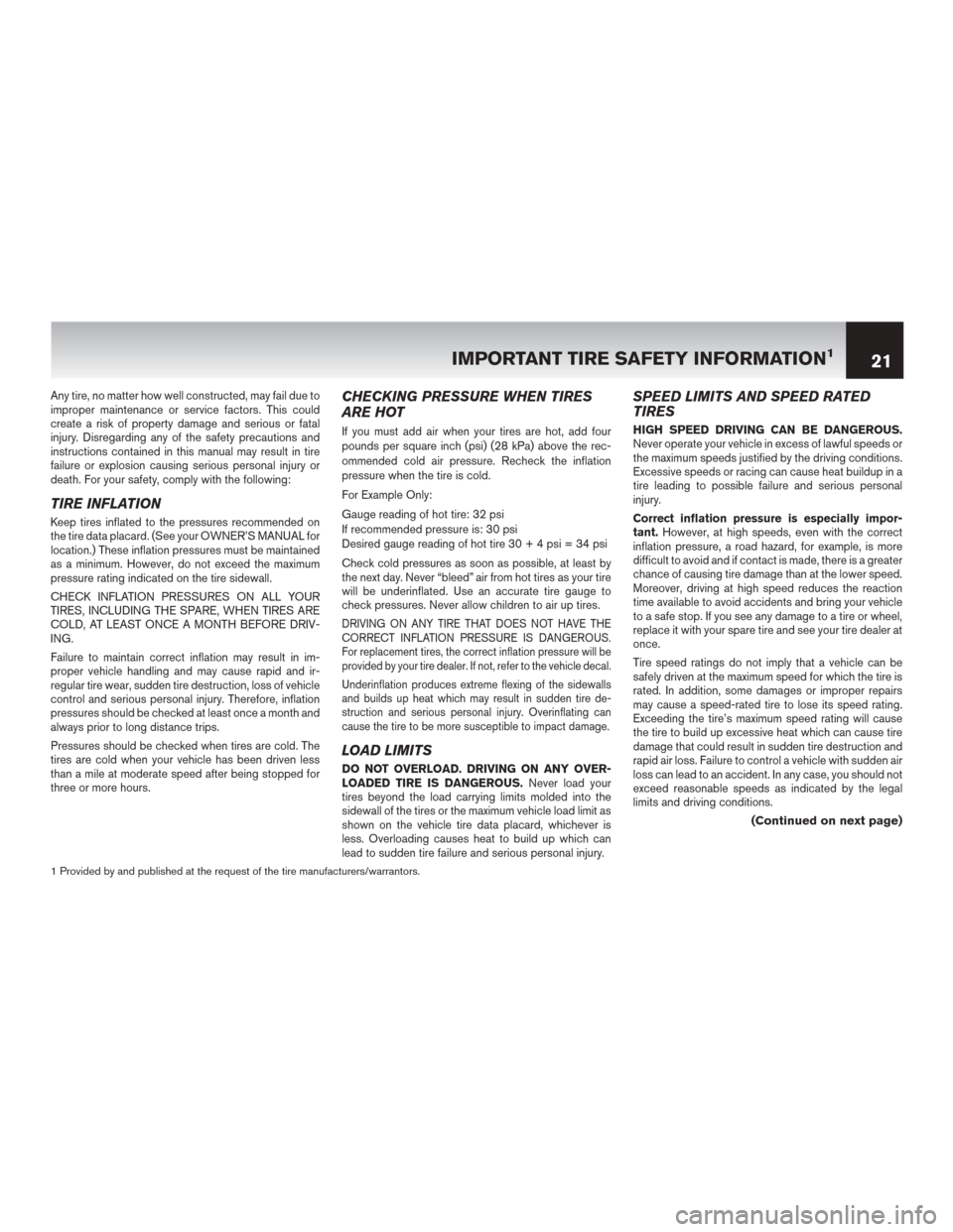 NISSAN LEAF 2014 1.G Warranty Booklet Any tire, no matter how well constructed, may fail due to
improper maintenance or service factors. This could
create a risk of property damage and serious or fatal
injury. Disregarding any of the safe