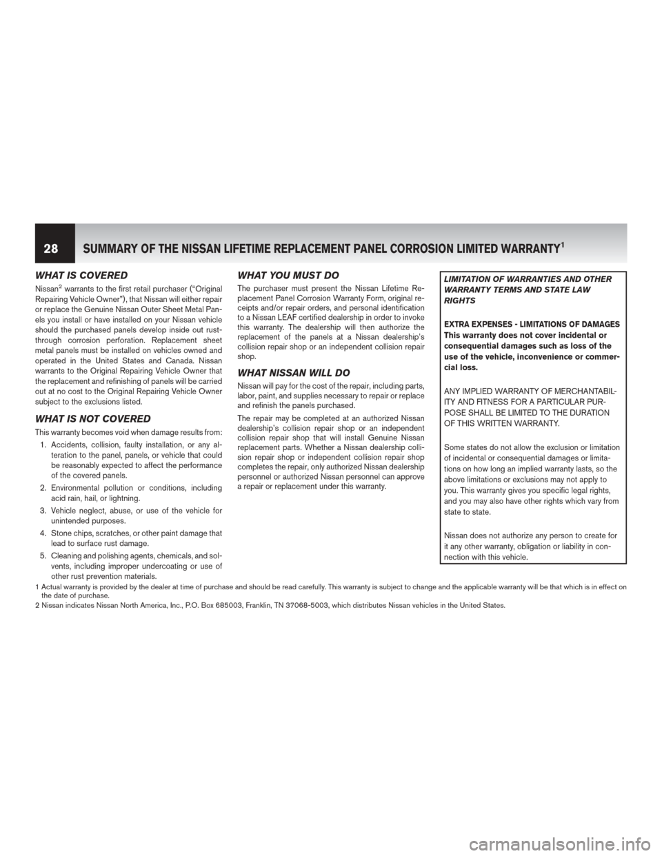 NISSAN LEAF 2014 1.G Warranty Booklet WHAT IS COVERED
Nissan2warrants to the first retail purchaser (“Original
Repairing Vehicle Owner”) , that Nissan will either repair
or replace the Genuine Nissan Outer Sheet Metal Pan-
els you ins