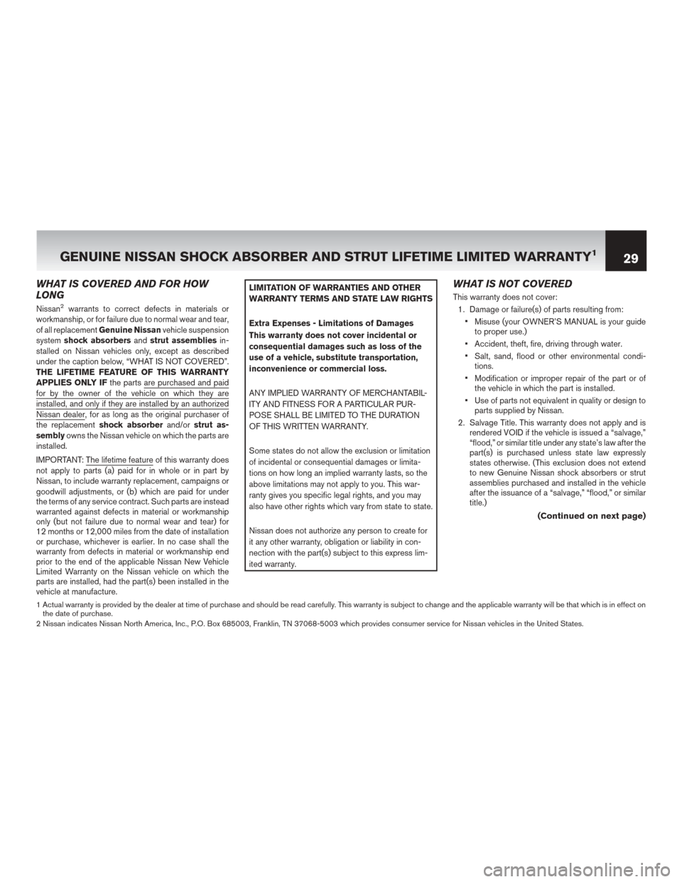 NISSAN LEAF 2014 1.G Warranty Booklet WHAT IS COVERED AND FOR HOW
LONG
Nissan2warrants to correct defects in materials or
workmanship, or for failure due to normal wear and tear,
of all replacement Genuine Nissan vehicle suspension
system