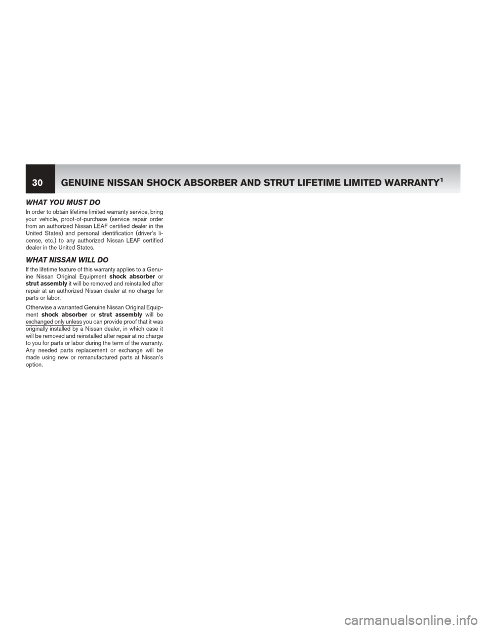 NISSAN LEAF 2014 1.G Warranty Booklet WHAT YOU MUST DO
In order to obtain lifetime limited warranty service, bring
your vehicle, proof-of-purchase (service repair order
from an authorized Nissan LEAF certified dealer in the
United States)