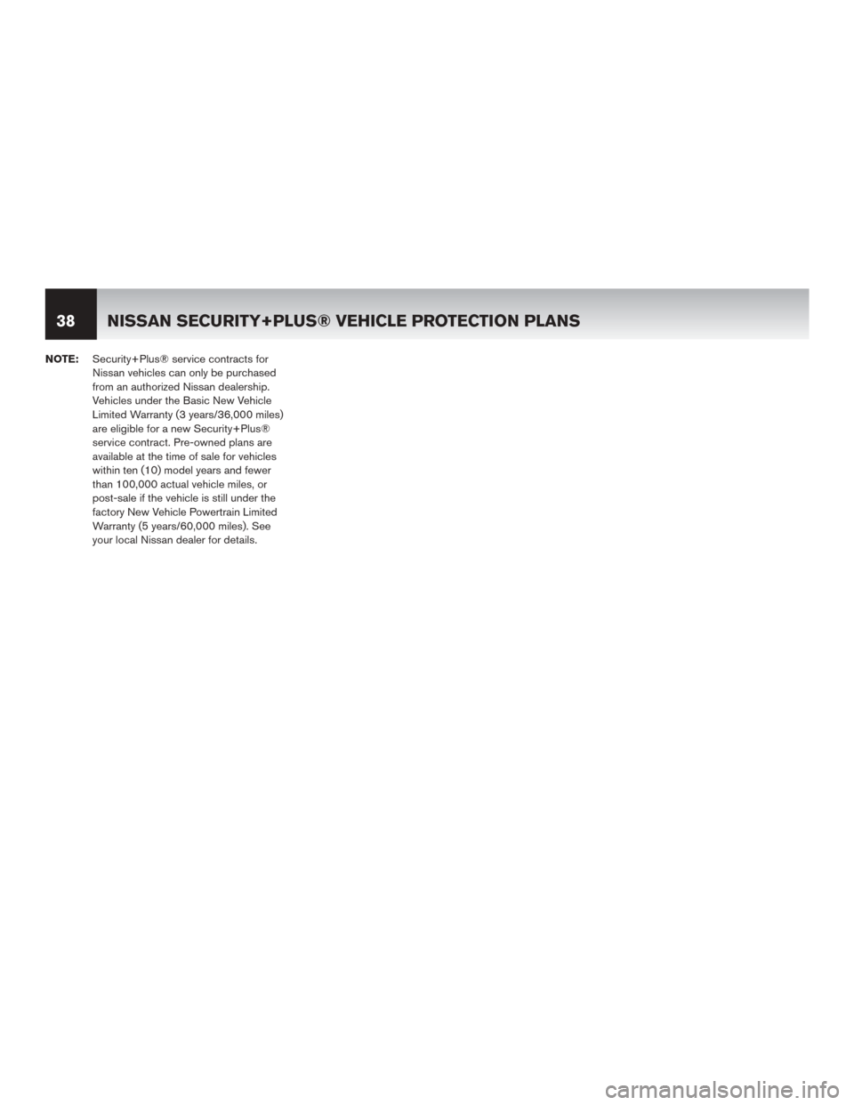 NISSAN LEAF 2014 1.G Warranty Booklet NOTE:Security+Plus® service contracts for
Nissan vehicles can only be purchased
from an authorized Nissan dealership.
Vehicles under the Basic New Vehicle
Limited Warranty (3 years/36,000 miles)
are 