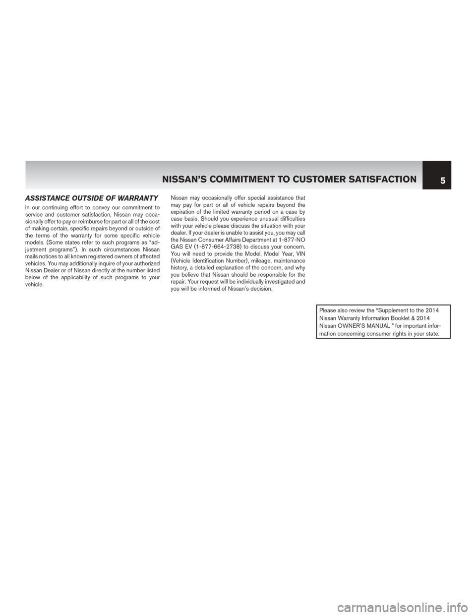 NISSAN LEAF 2014 1.G Warranty Booklet ASSISTANCE OUTSIDE OF WARRANTY
In our continuing effort to convey our commitment to
service and customer satisfaction, Nissan may occa-
sionally offer to pay or reimburse for part or all of the cost
o