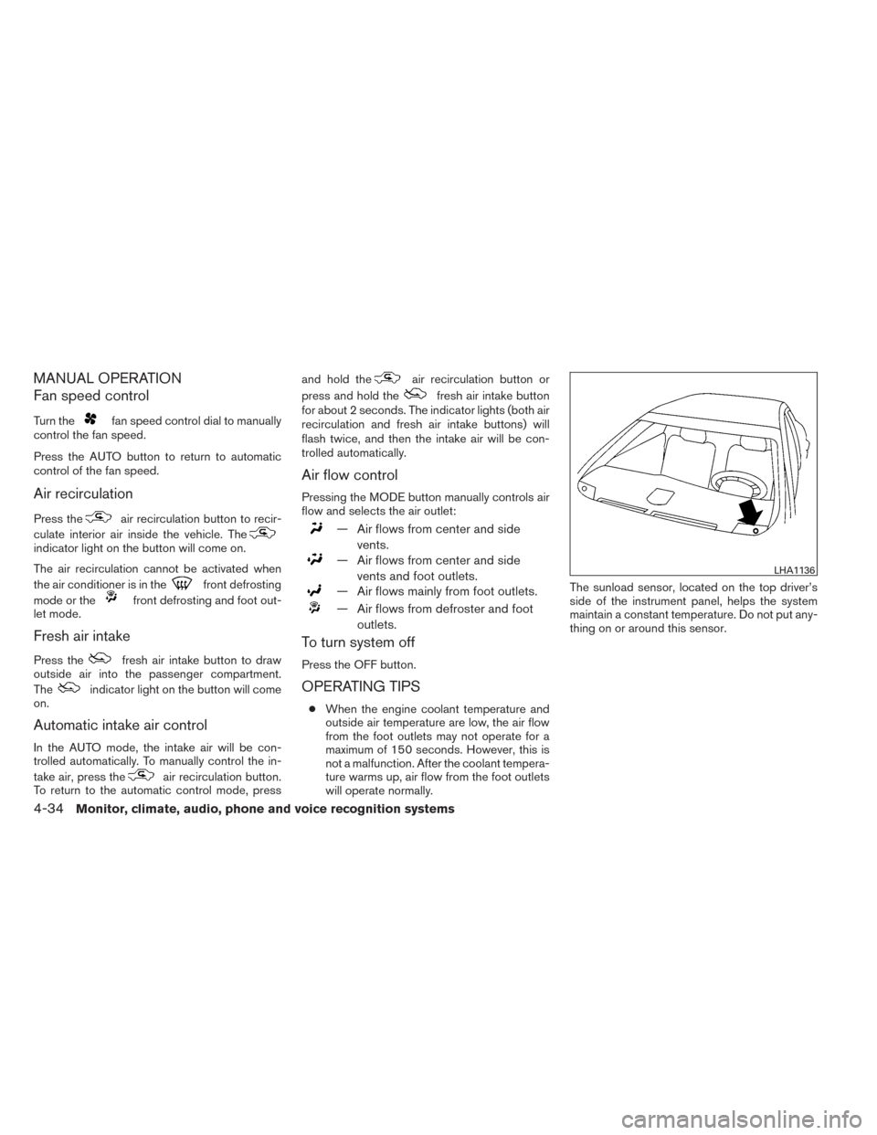 NISSAN MAXIMA 2014 A35 / 7.G Owners Manual MANUAL OPERATION
Fan speed control
Turn thefan speed control dial to manually
control the fan speed.
Press the AUTO button to return to automatic
control of the fan speed.
Air recirculation
Press thea