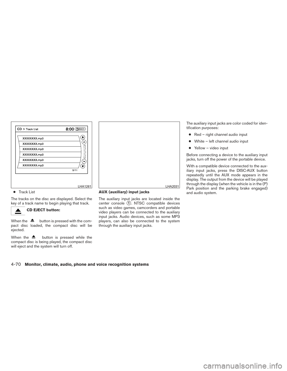 NISSAN MAXIMA 2014 A35 / 7.G Service Manual ●Track List
The tracks on the disc are displayed. Select the
key of a track name to begin playing that track.
CD EJECT button:
When the
button is pressed with the com-
pact disc loaded, the compact 