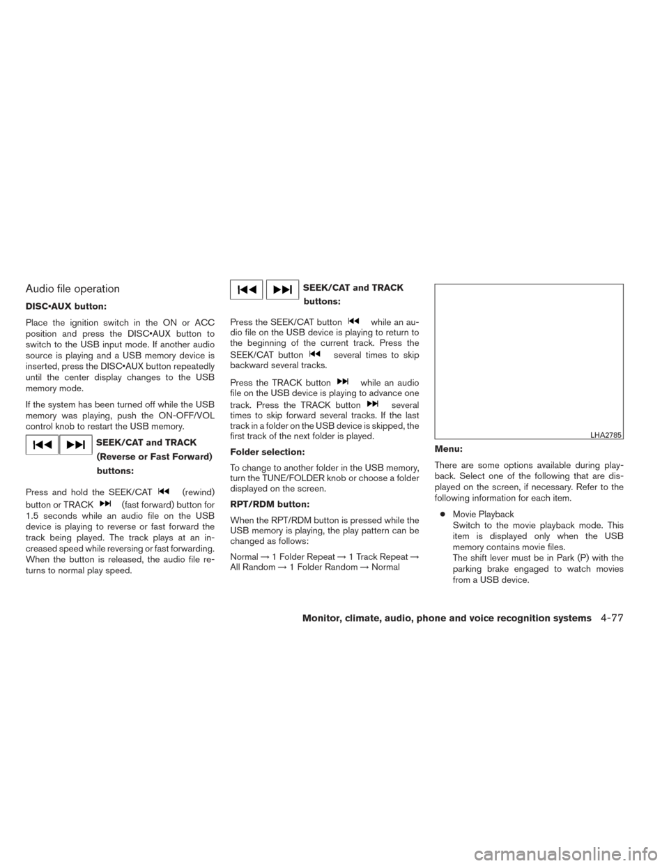 NISSAN MAXIMA 2014 A35 / 7.G Service Manual Audio file operation
DISC•AUX button:
Place the ignition switch in the ON or ACC
position and press the DISC•AUX button to
switch to the USB input mode. If another audio
source is playing and a US