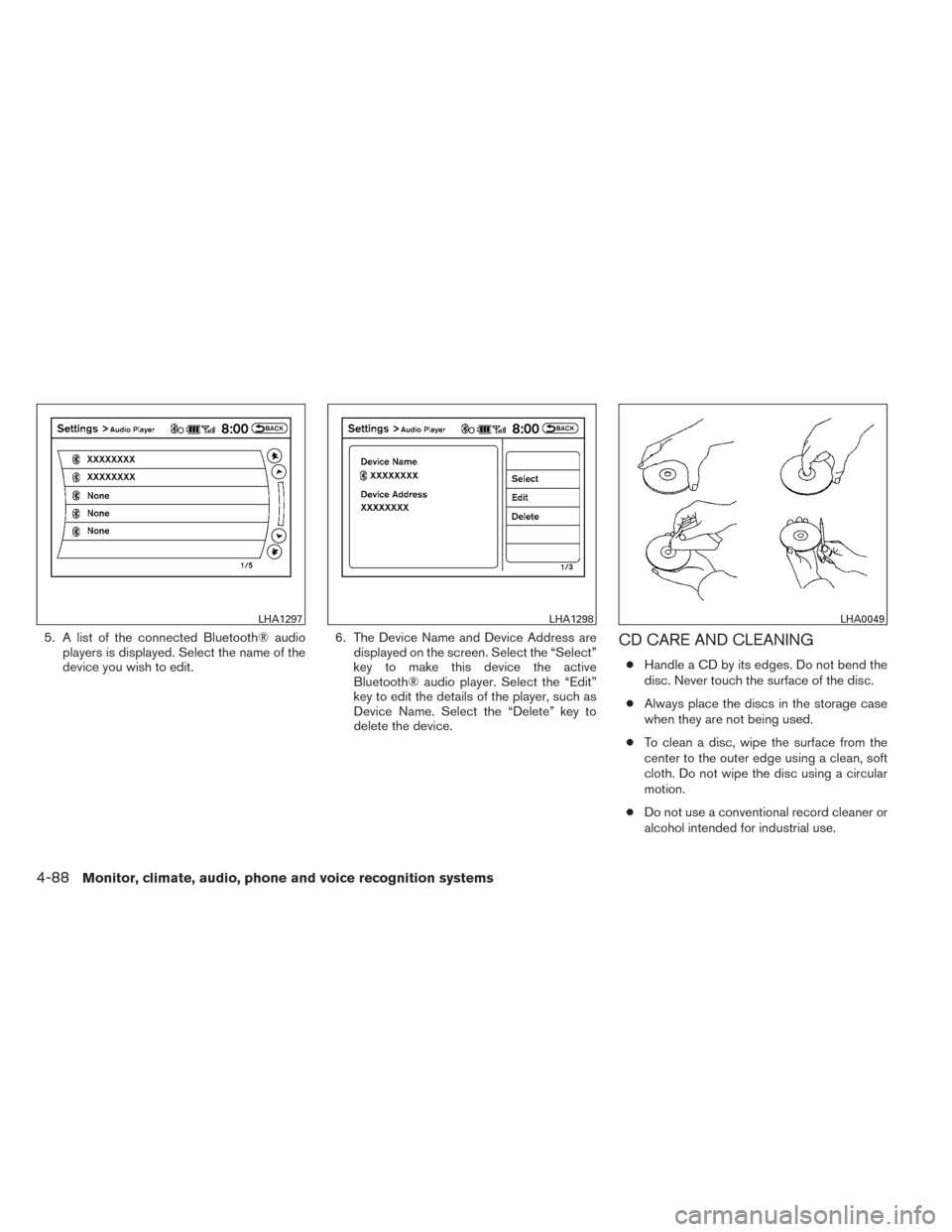 NISSAN MAXIMA 2014 A35 / 7.G Owners Manual 5. A list of the connected Bluetooth® audioplayers is displayed. Select the name of the
device you wish to edit. 6. The Device Name and Device Address are
displayed on the screen. Select the “Selec