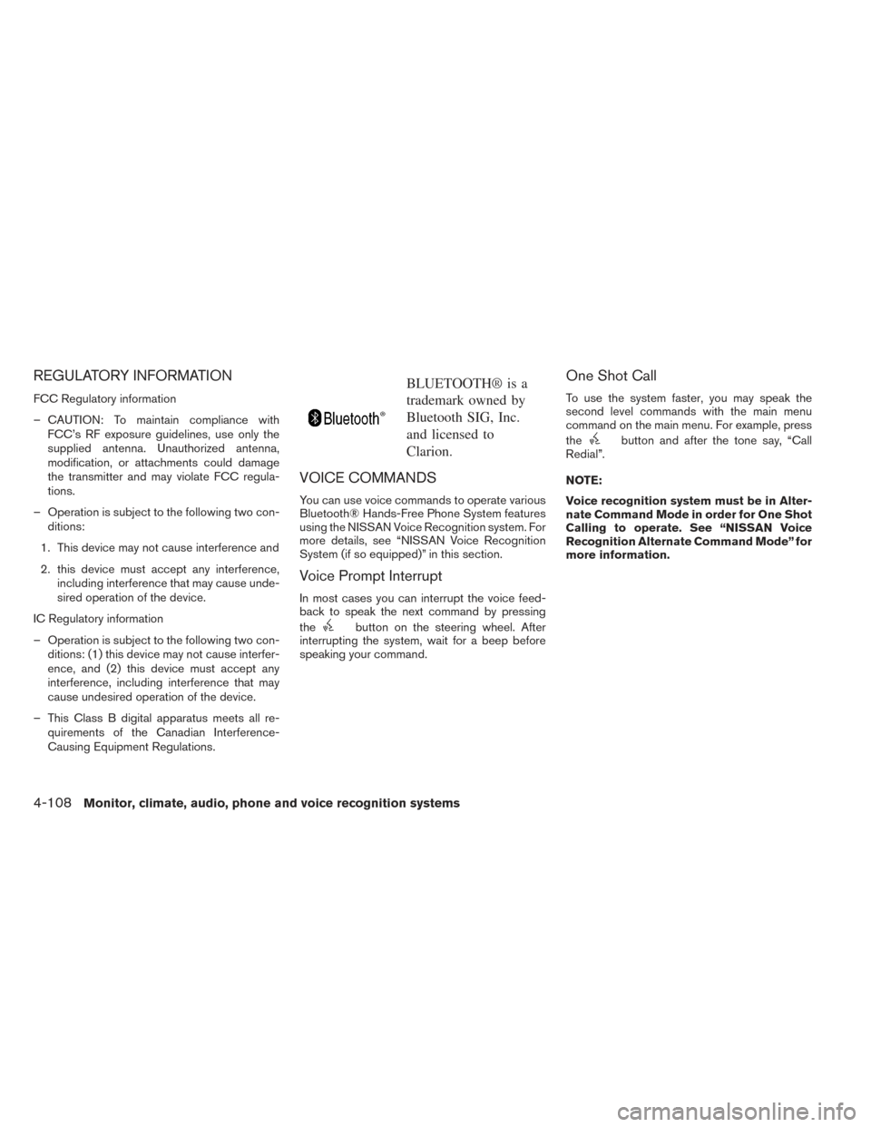 NISSAN MAXIMA 2014 A35 / 7.G Owners Manual REGULATORY INFORMATION
FCC Regulatory information
– CAUTION: To maintain compliance withFCC’s RF exposure guidelines, use only the
supplied antenna. Unauthorized antenna,
modification, or attachme