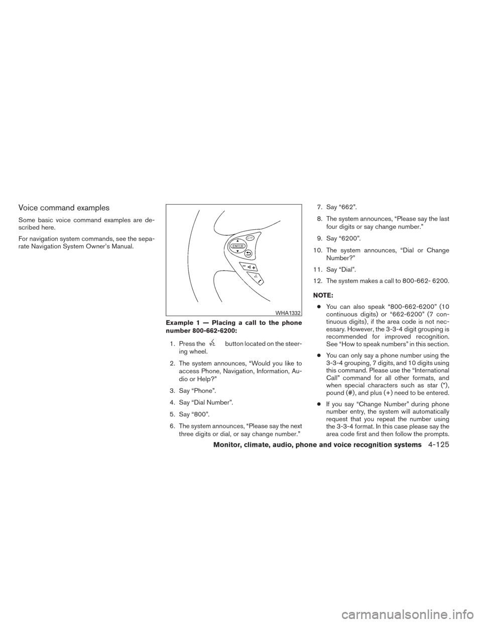 NISSAN MAXIMA 2014 A35 / 7.G Owners Manual Voice command examples
Some basic voice command examples are de-
scribed here.
For navigation system commands, see the sepa-
rate Navigation System Owner’s Manual.Example 1 — Placing a call to the