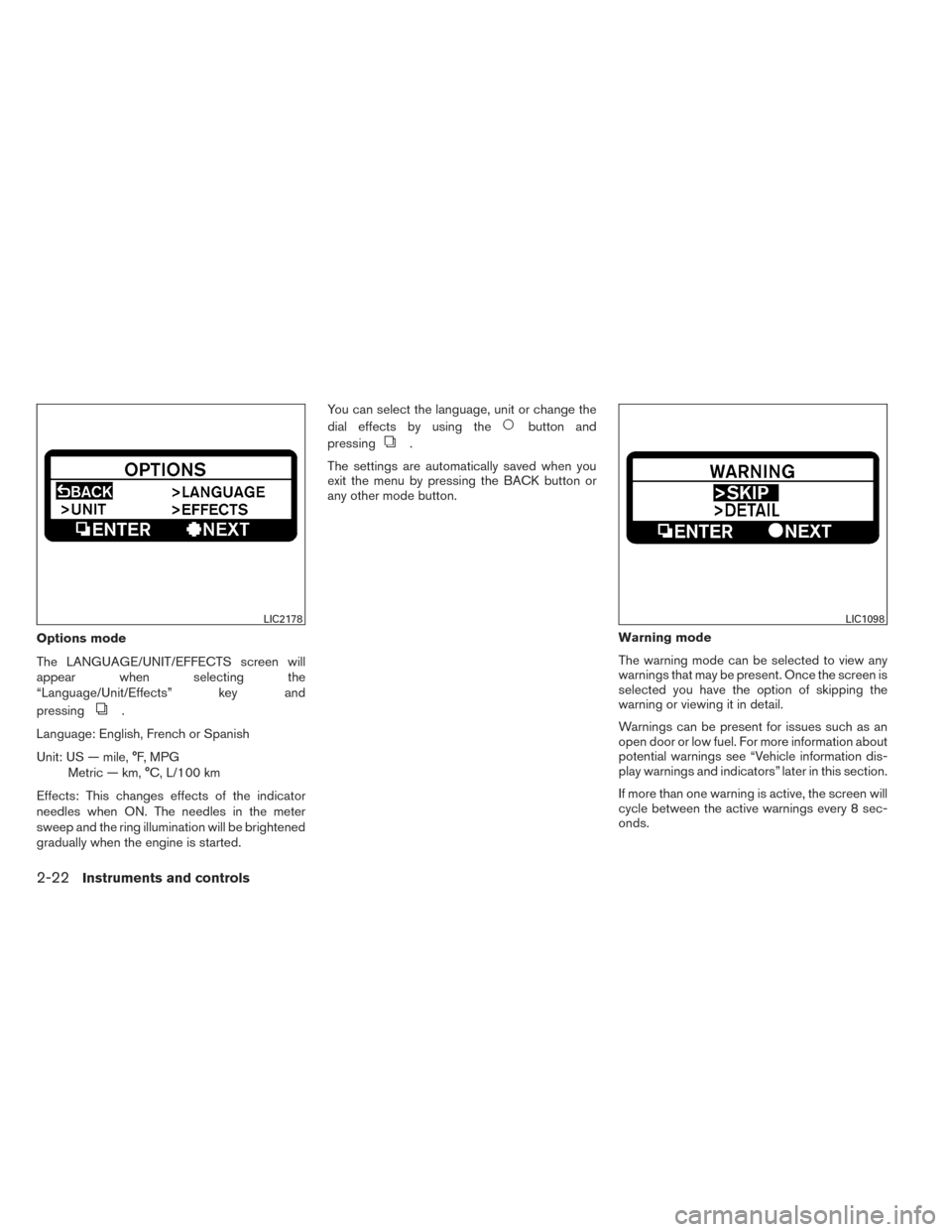 NISSAN MAXIMA 2014 A35 / 7.G Owners Manual Options mode
The LANGUAGE/UNIT/EFFECTS screen will
appear when selecting the
“Language/Unit/Effects” key and
pressing
.
Language: English, French or Spanish
Unit: US — mile, °F, MPG Metric — NISSAN MAXIMA 2014 A35 / 7.G Owners Manual Options mode
The LANGUAGE/UNIT/EFFECTS screen will
appear when selecting the
“Language/Unit/Effects” key and
pressing
.
Language: English, French or Spanish
Unit: US — mile, °F, MPG Metric —