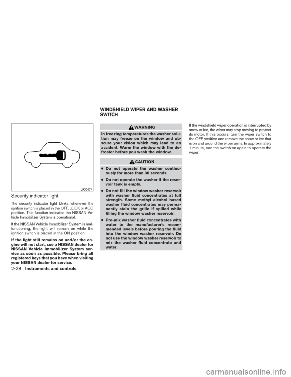 NISSAN PATHFINDER 2014 R52 / 4.G Owners Manual Security indicator light
The security indicator light blinks whenever the
ignition switch is placed in the OFF, LOCK or ACC
position. This function indicates the NISSAN Ve-
hicle Immobilizer System is