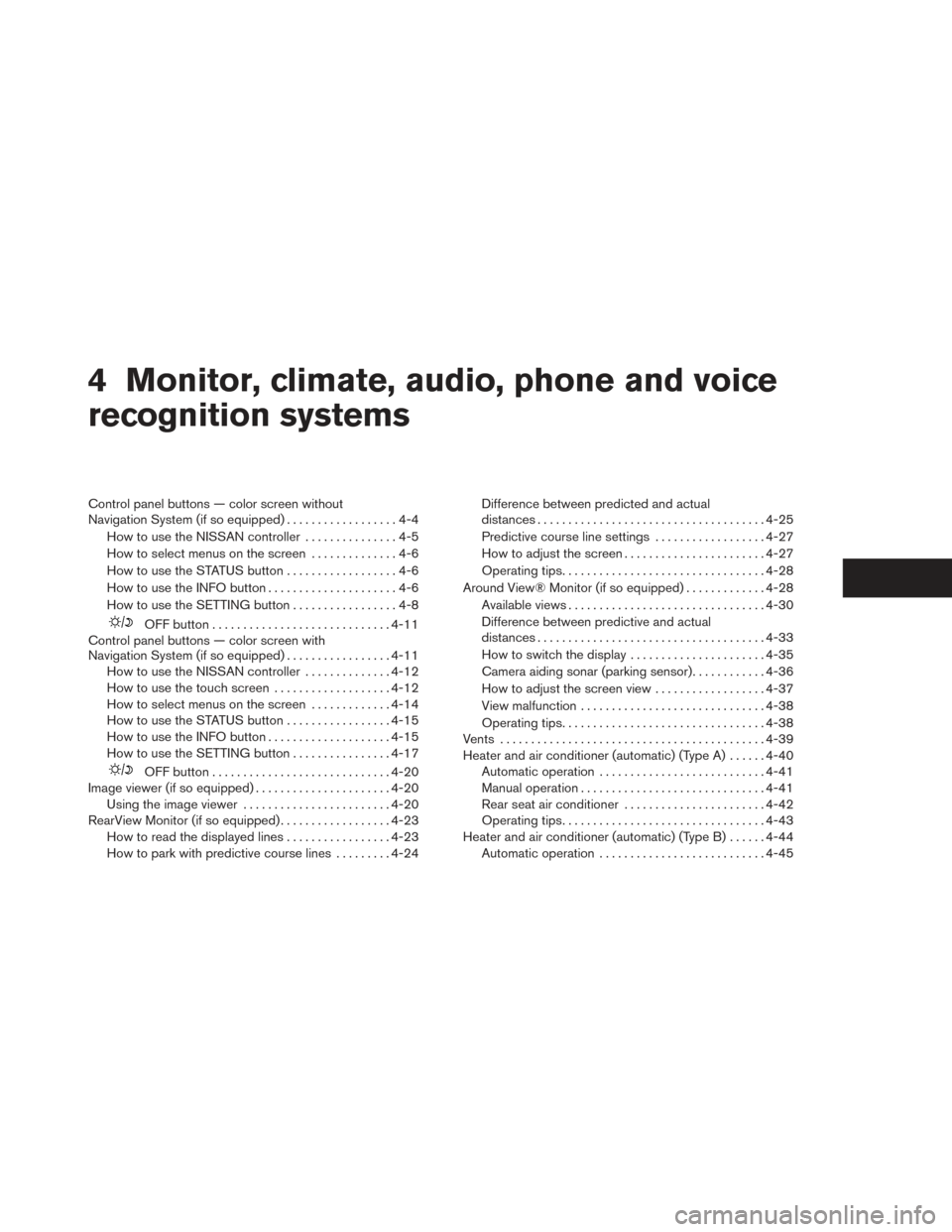NISSAN PATHFINDER 2014 R52 / 4.G Owners Manual 4 Monitor, climate, audio, phone and voice
recognition systems
Control panel buttons — color screen without
Navigation System (if so equipped)..................4-4
How to use the NISSAN controller .