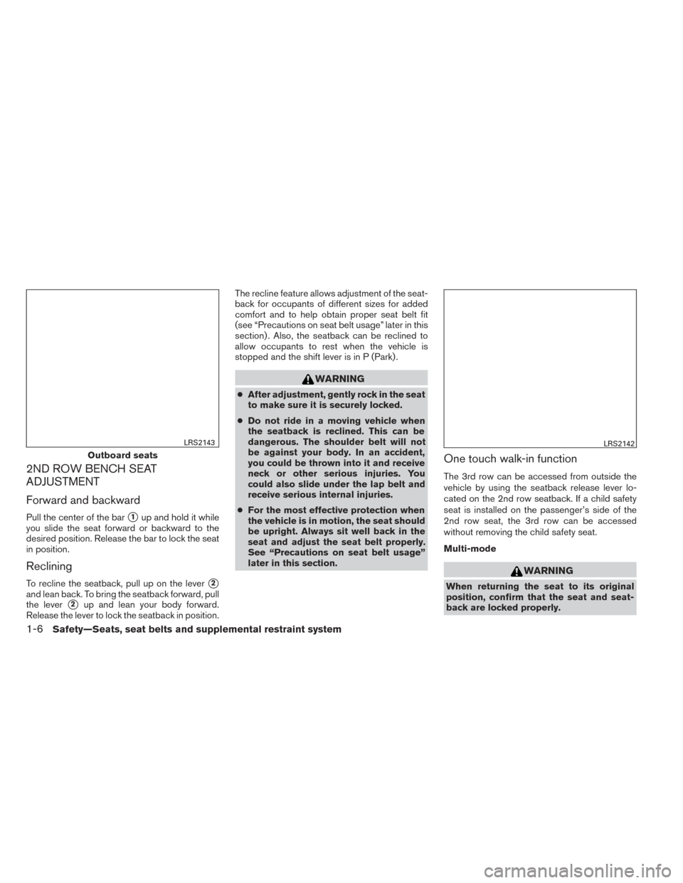 NISSAN PATHFINDER 2014 R52 / 4.G Owners Manual 2ND ROW BENCH SEAT
ADJUSTMENT
Forward and backward
Pull the center of the bar1up and hold it while
you slide the seat forward or backward to the
desired position. Release the bar to lock the seat
in 