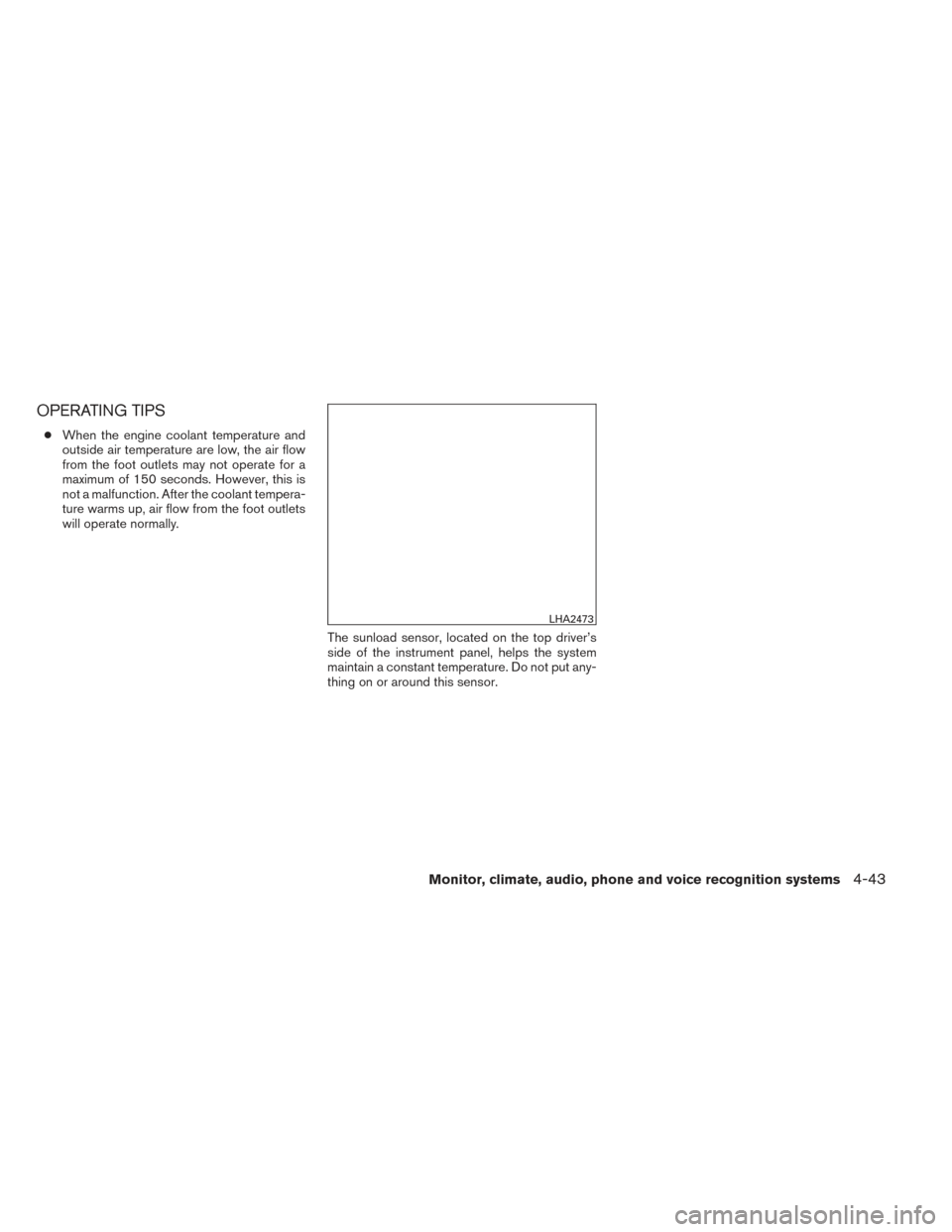 NISSAN PATHFINDER 2014 R52 / 4.G User Guide OPERATING TIPS
●When the engine coolant temperature and
outside air temperature are low, the air flow
from the foot outlets may not operate for a
maximum of 150 seconds. However, this is
not a malfu NISSAN PATHFINDER 2014 R52 / 4.G User Guide OPERATING TIPS
●When the engine coolant temperature and
outside air temperature are low, the air flow
from the foot outlets may not operate for a
maximum of 150 seconds. However, this is
not a malfu