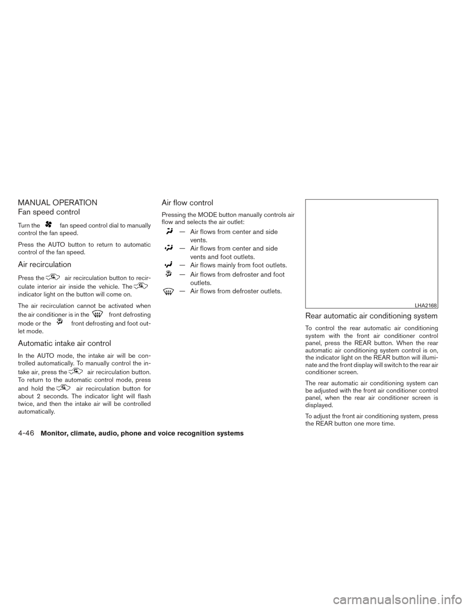 NISSAN PATHFINDER 2014 R52 / 4.G Owners Manual MANUAL OPERATION
Fan speed control
Turn thefan speed control dial to manually
control the fan speed.
Press the AUTO button to return to automatic
control of the fan speed.
Air recirculation
Press thea