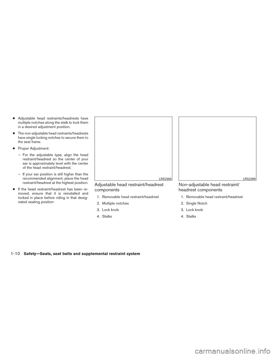 NISSAN PATHFINDER 2014 R52 / 4.G Owners Manual ●Adjustable head restraints/headrests have
multiple notches along the stalk to lock them
in a desired adjustment position.
●
The non-adjustable head restraints/headrests
have single locking notche