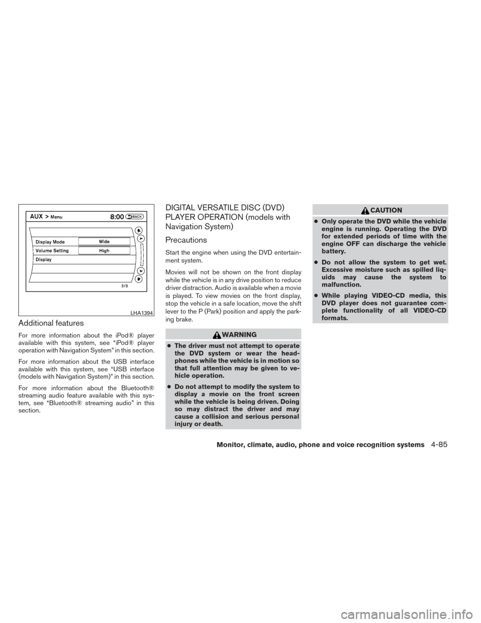 NISSAN PATHFINDER 2014 R52 / 4.G Service Manual Additional features
For more information about the iPod® player
available with this system, see “iPod® player
operation with Navigation System” in this section.
For more information about the US