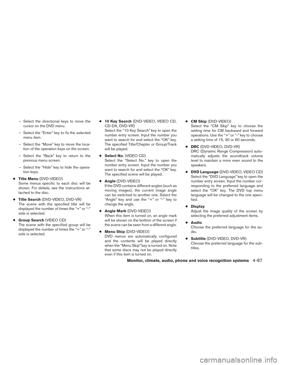 NISSAN PATHFINDER 2014 R52 / 4.G Owners Manual – Select the directional keys to move thecursor on the DVD menu.
– Select the “Enter” key to fix the selected menu item.
– Select the “Move” key to move the loca- tion of the operation k NISSAN PATHFINDER 2014 R52 / 4.G Owners Manual – Select the directional keys to move thecursor on the DVD menu.
– Select the “Enter” key to fix the selected menu item.
– Select the “Move” key to move the loca- tion of the operation k