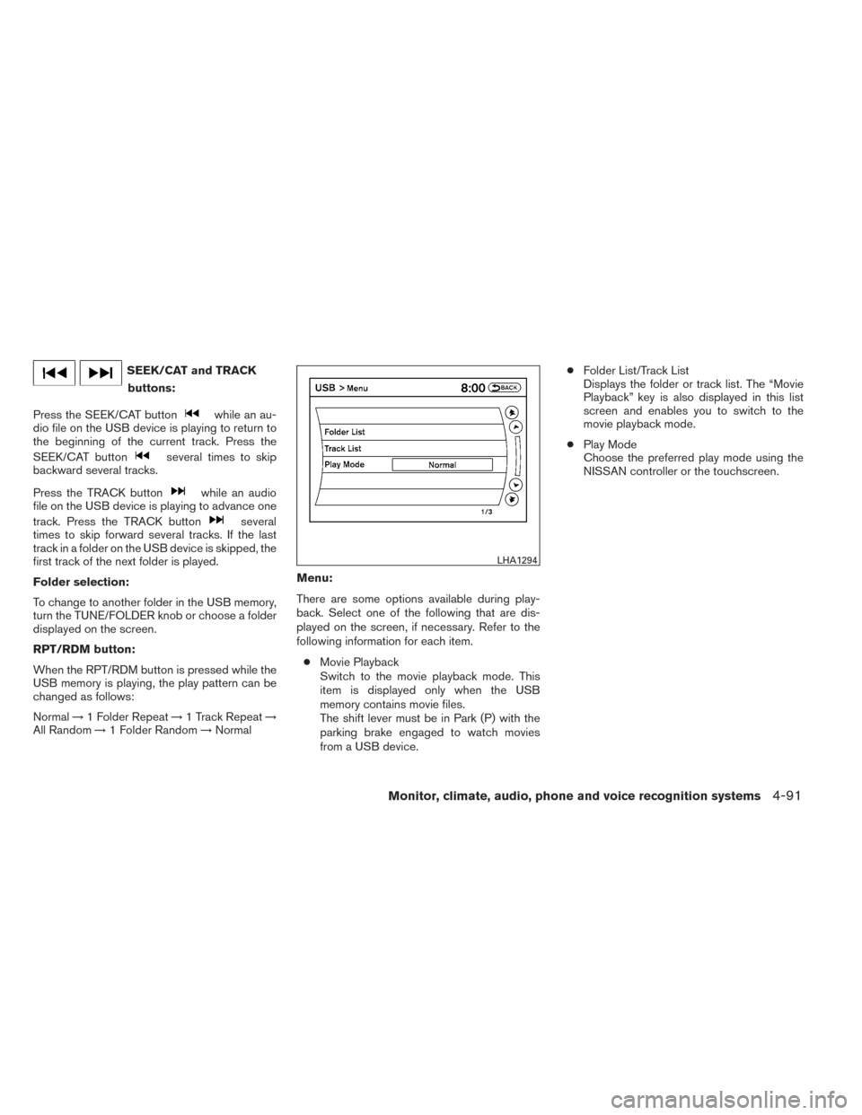 NISSAN PATHFINDER 2014 R52 / 4.G Owners Manual SEEK/CAT and TRACKbuttons:
Press the SEEK/CAT button
while an au-
dio file on the USB device is playing to return to
the beginning of the current track. Press the
SEEK/CAT button
several times to skip NISSAN PATHFINDER 2014 R52 / 4.G Owners Manual SEEK/CAT and TRACKbuttons:
Press the SEEK/CAT button
while an au-
dio file on the USB device is playing to return to
the beginning of the current track. Press the
SEEK/CAT button
several times to skip