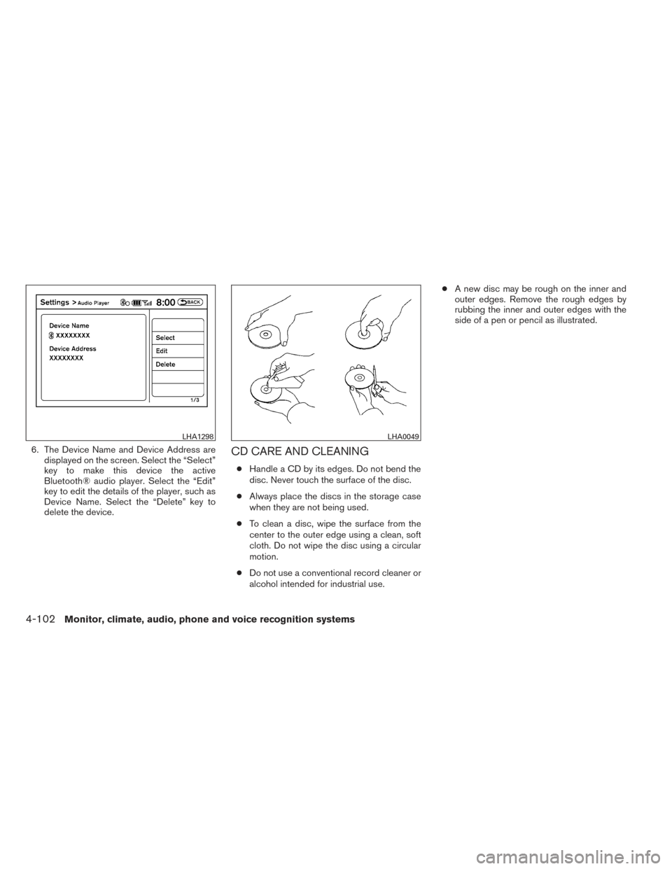 NISSAN PATHFINDER 2014 R52 / 4.G Owners Manual 6. The Device Name and Device Address aredisplayed on the screen. Select the “Select”
key to make this device the active
Bluetooth® audio player. Select the “Edit”
key to edit the details of 