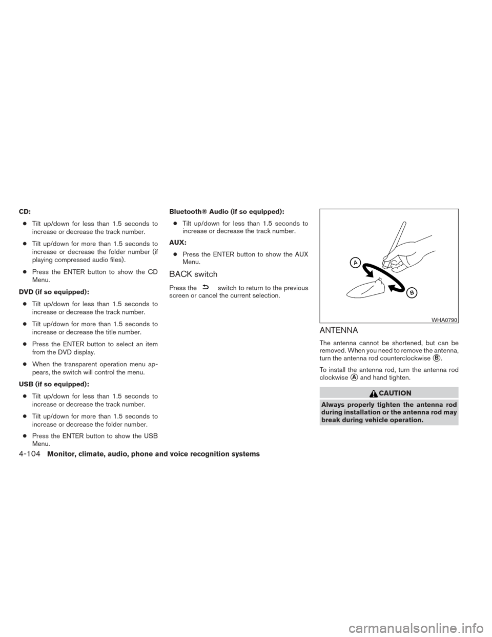 NISSAN PATHFINDER 2014 R52 / 4.G Owners Manual CD:● Tilt up/down for less than 1.5 seconds to
increase or decrease the track number.
● Tilt up/down for more than 1.5 seconds to
increase or decrease the folder number (if
playing compressed audi