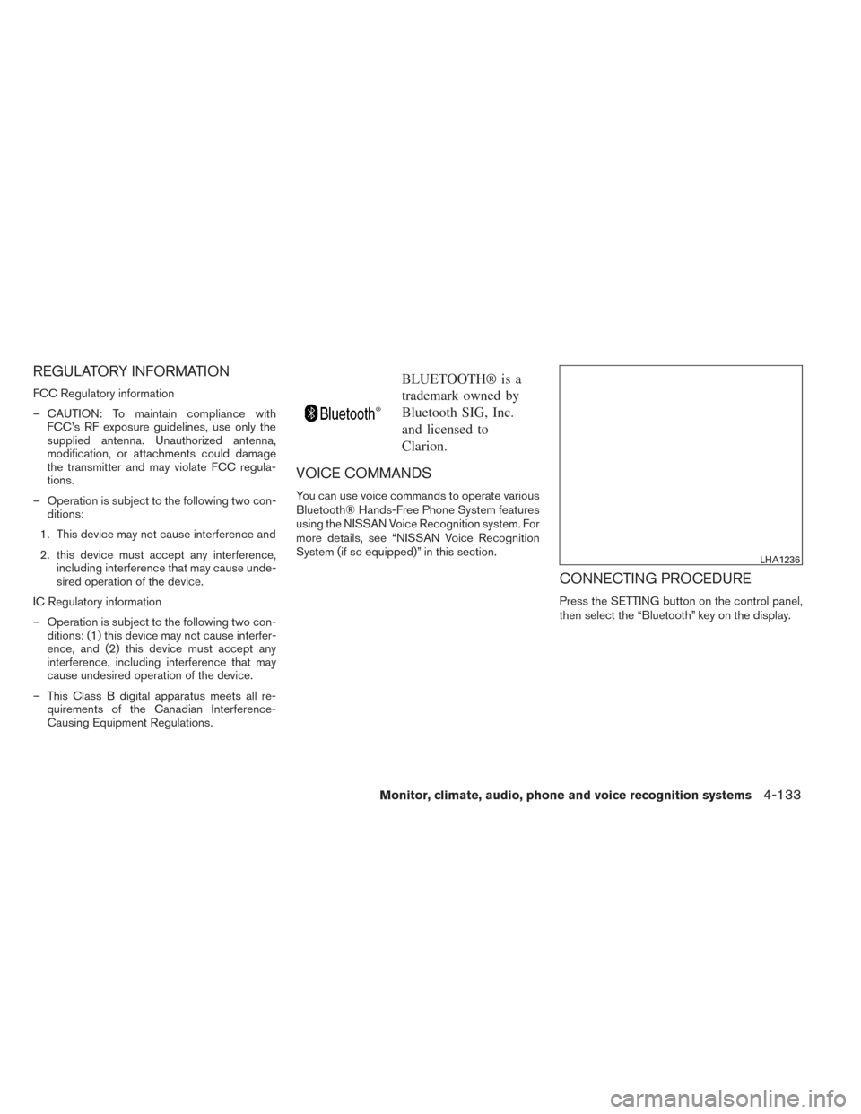 NISSAN PATHFINDER 2014 R52 / 4.G Owners Manual REGULATORY INFORMATION
FCC Regulatory information
– CAUTION: To maintain compliance withFCC’s RF exposure guidelines, use only the
supplied antenna. Unauthorized antenna,
modification, or attachme