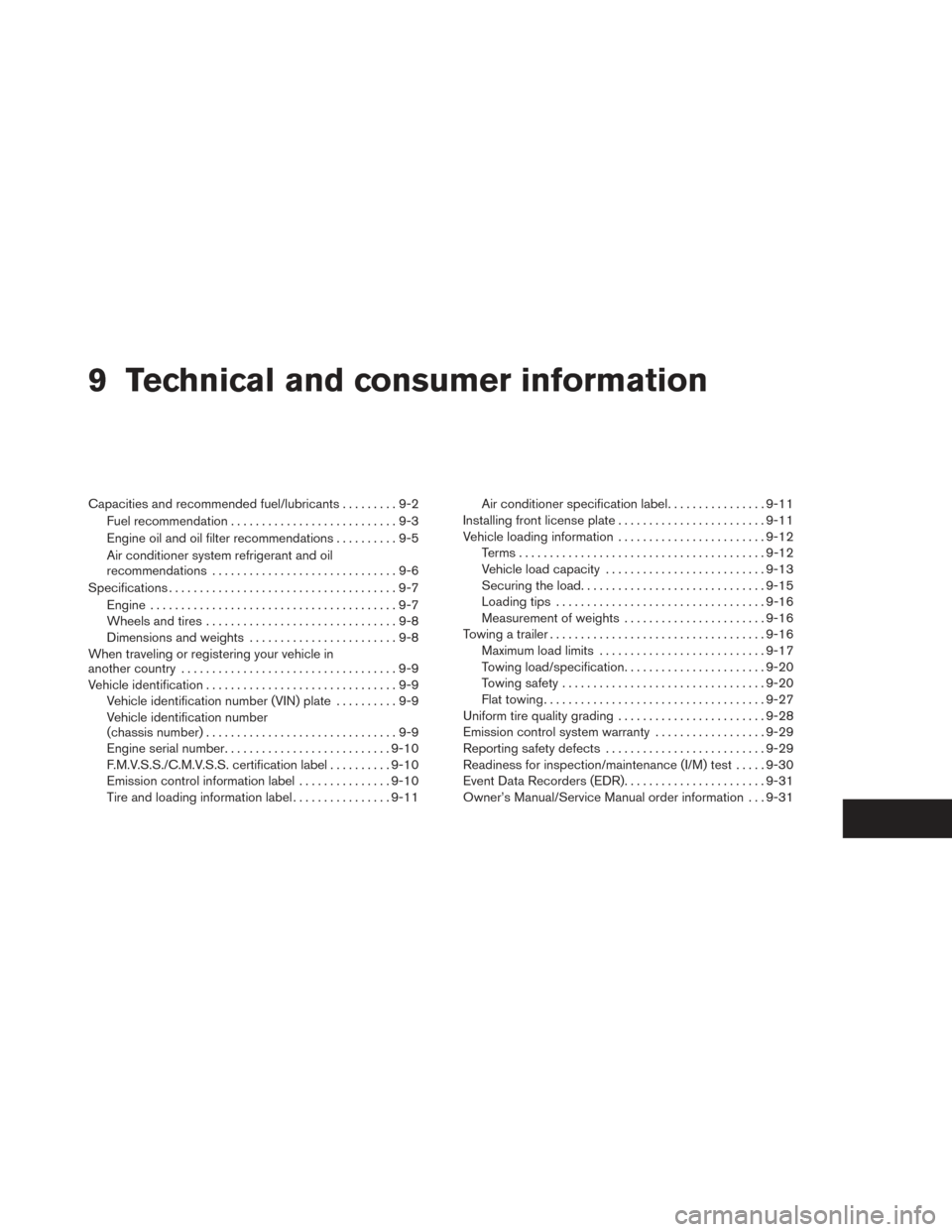 NISSAN PATHFINDER 2014 R52 / 4.G Owners Manual 9 Technical and consumer information
Capacities and recommended fuel/lubricants.........9-2
Fuel recommendation ...........................9-3
Engine oil and oil filter recommendations ..........9-5
A