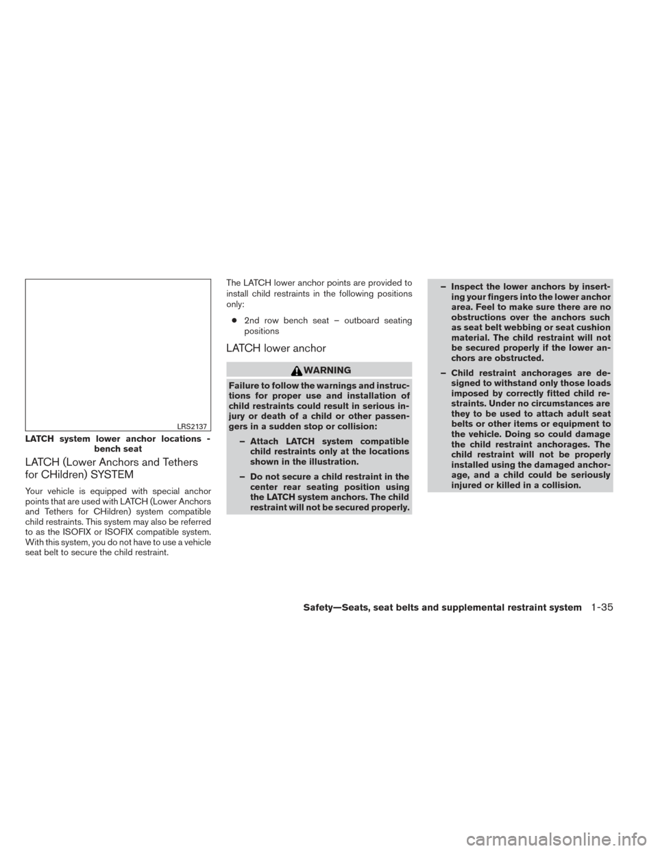 NISSAN PATHFINDER 2014 R52 / 4.G Workshop Manual LATCH (Lower Anchors and Tethers
for CHildren) SYSTEM
Your vehicle is equipped with special anchor
points that are used with LATCH (Lower Anchors
and Tethers for CHildren) system compatible
child rest