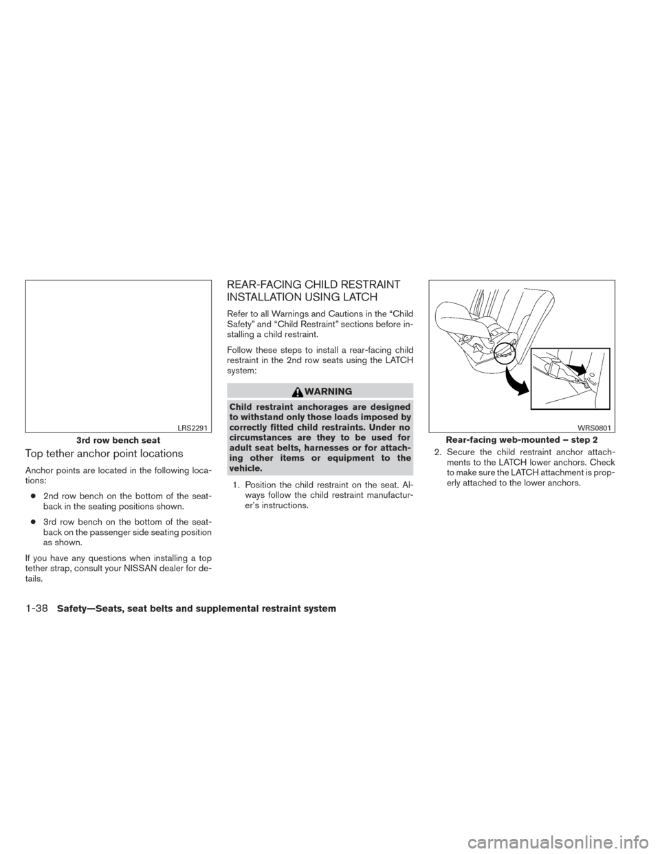 NISSAN PATHFINDER 2014 R52 / 4.G Workshop Manual Top tether anchor point locations
Anchor points are located in the following loca-
tions:● 2nd row bench on the bottom of the seat-
back in the seating positions shown.
● 3rd row bench on the bott NISSAN PATHFINDER 2014 R52 / 4.G Workshop Manual Top tether anchor point locations
Anchor points are located in the following loca-
tions:● 2nd row bench on the bottom of the seat-
back in the seating positions shown.
● 3rd row bench on the bott