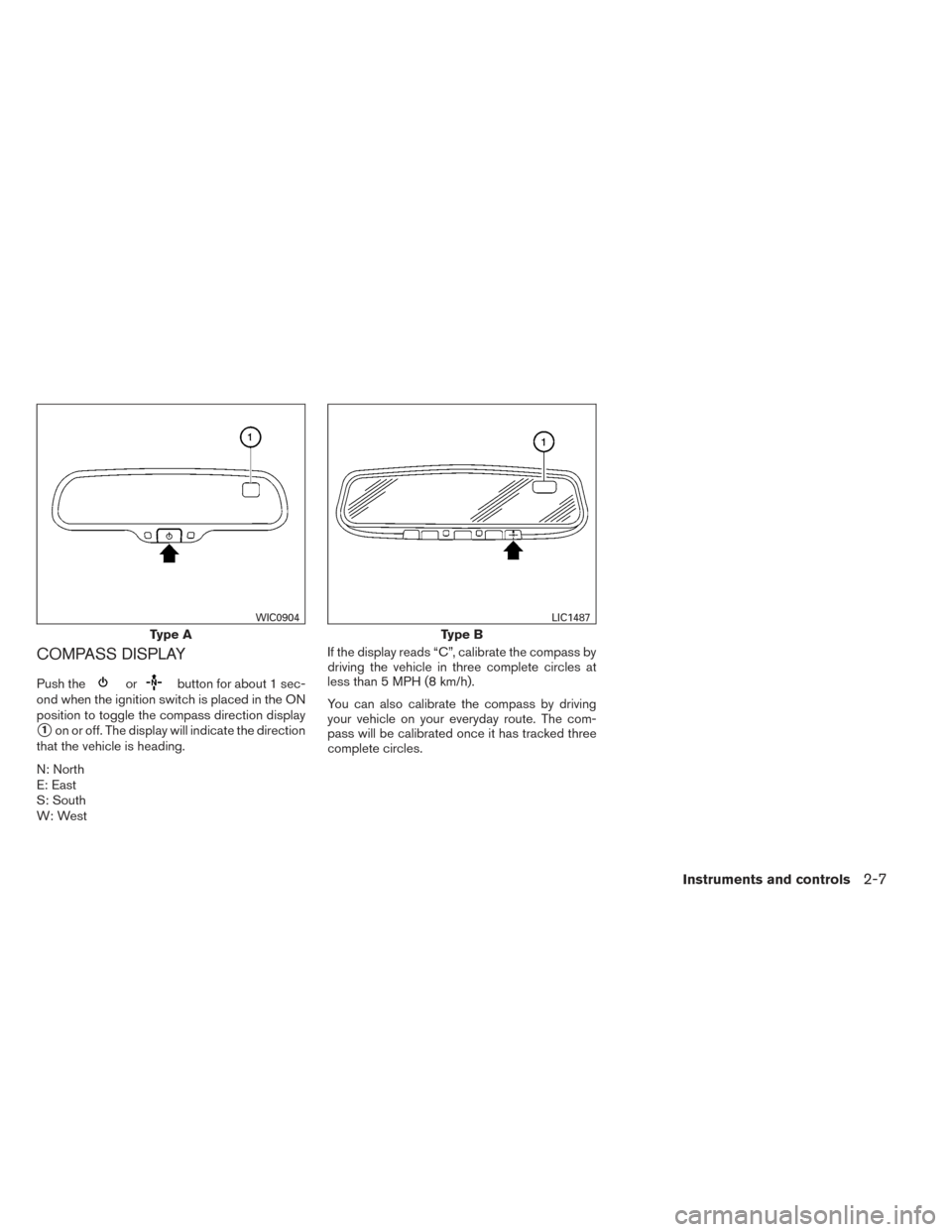 NISSAN PATHFINDER 2014 R52 / 4.G Owners Manual COMPASS DISPLAY
Push theorbutton for about 1 sec-
ond when the ignition switch is placed in the ON
position to toggle the compass direction display
1on or off. The display will indicate the direction