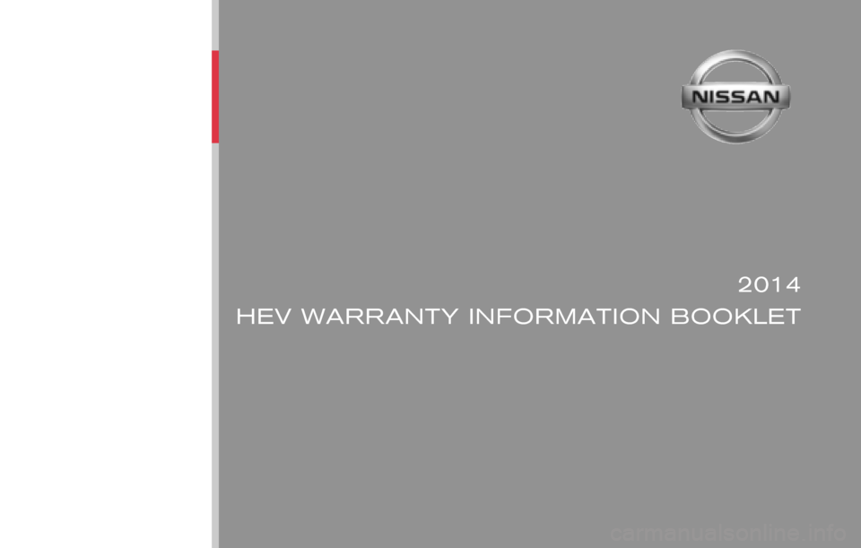 NISSAN MURANO HYBRID 2014 2.G Warranty Booklet Publication No.: WB2E NALLU2  Printing : May 2013
®
2014
HEV WARRANTY INFORMATION BOOKLET
Nissan, the Nissan logo, and Nissan model names are Nissan trademarks.
©2013 Nissan North America, Inc. All 