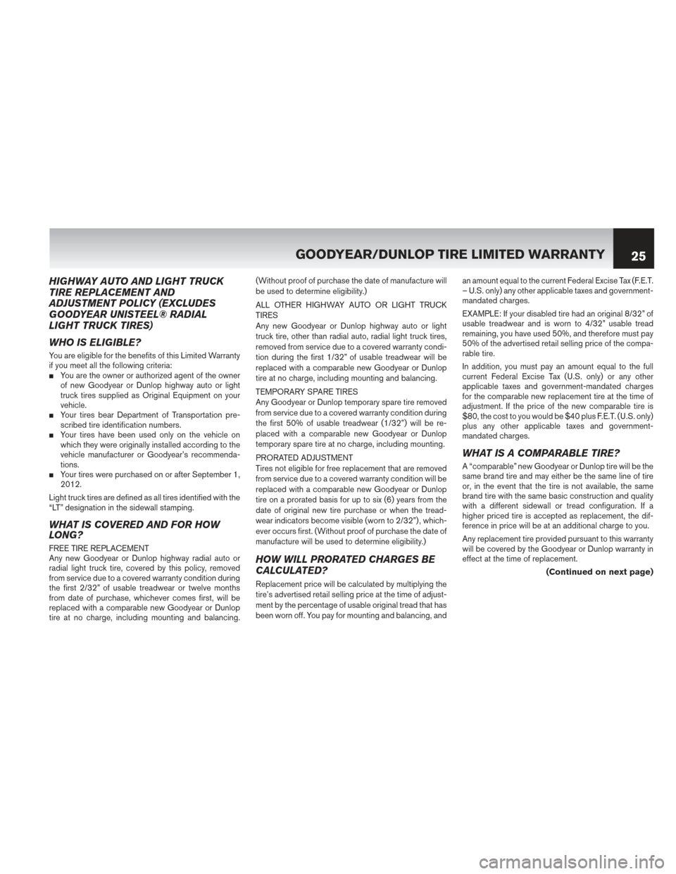 NISSAN MURANO HYBRID 2014 2.G Warranty Booklet HIGHWAY AUTO AND LIGHT TRUCK
TIRE REPLACEMENT AND
ADJUSTMENT POLICY (EXCLUDES
GOODYEAR UNISTEEL® RADIAL
LIGHT TRUCK TIRES)
WHO IS ELIGIBLE?
You are eligible for the benefits of this Limited Warranty
NISSAN MURANO HYBRID 2014 2.G Warranty Booklet HIGHWAY AUTO AND LIGHT TRUCK
TIRE REPLACEMENT AND
ADJUSTMENT POLICY (EXCLUDES
GOODYEAR UNISTEEL® RADIAL
LIGHT TRUCK TIRES)
WHO IS ELIGIBLE?
You are eligible for the benefits of this Limited Warranty