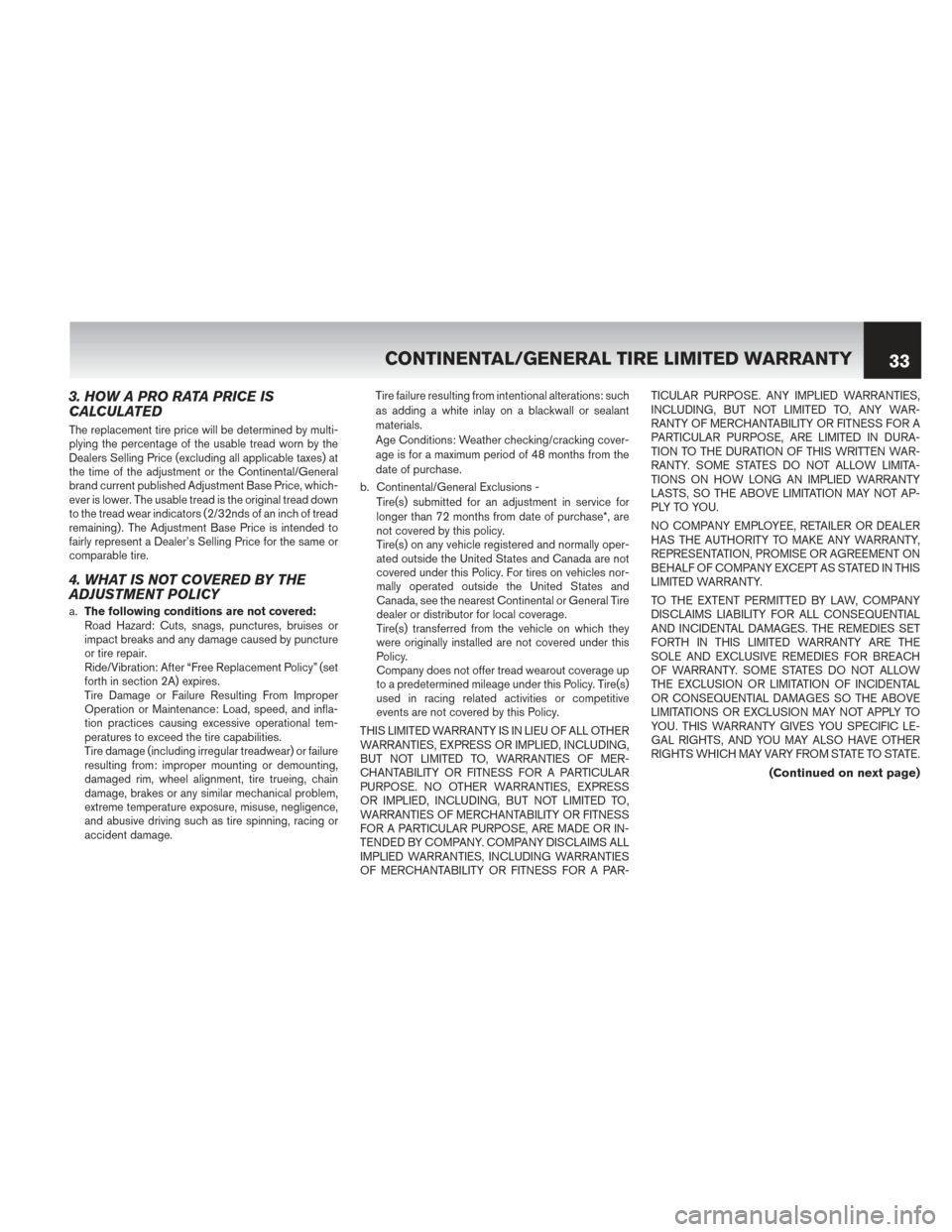 NISSAN PATHFINDER HYBRID 2014 R52 / 4.G Warranty Booklet 3. HOW A PRO RATA PRICE IS
CALCULATED
The replacement tire price will be determined by multi-
plying the percentage of the usable tread worn by the
Dealers Selling Price (excluding all applicable taxe