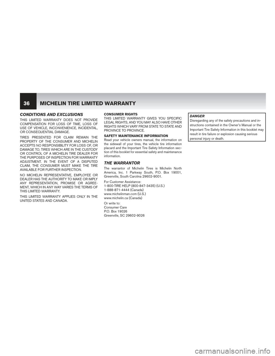 NISSAN PATHFINDER HYBRID 2014 R52 / 4.G Warranty Booklet CONDITIONS AND EXCLUSIONS
THIS LIMITED WARRANTY DOES NOT PROVIDE
COMPENSATION FOR LOSS OF TIME, LOSS OF
USE OF VEHICLE, INCONVENIENCE, INCIDENTAL,
OR CONSEQUENTIAL DAMAGE.
TIRES PRESENTED FOR CLAIM RE