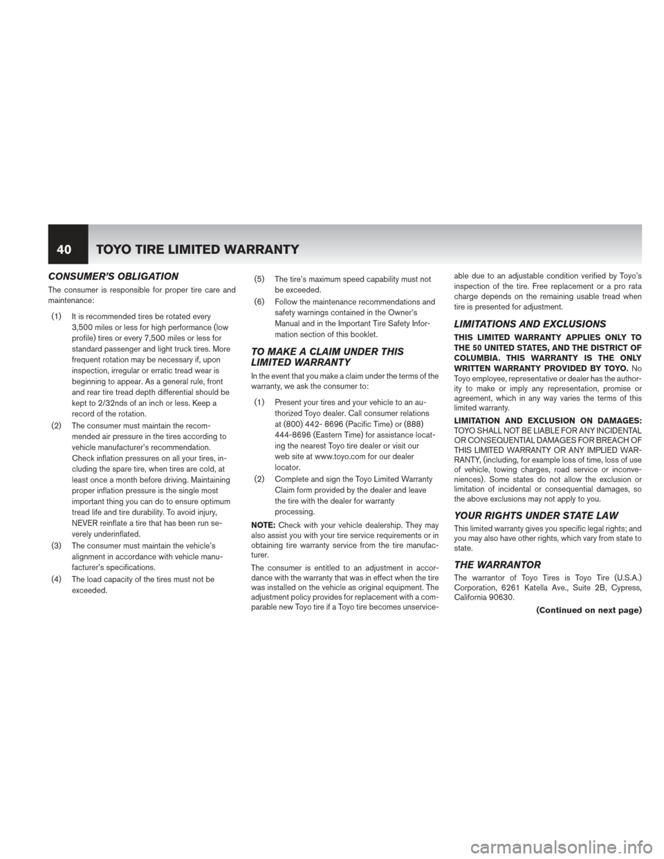 NISSAN PATHFINDER HYBRID 2014 R52 / 4.G Warranty Booklet CONSUMER’S OBLIGATION
The consumer is responsible for proper tire care and
maintenance:(1) It is recommended tires be rotated every 3,500 miles or less for high performance (low
profile) tires or ev NISSAN PATHFINDER HYBRID 2014 R52 / 4.G Warranty Booklet CONSUMER’S OBLIGATION
The consumer is responsible for proper tire care and
maintenance:(1) It is recommended tires be rotated every 3,500 miles or less for high performance (low
profile) tires or ev