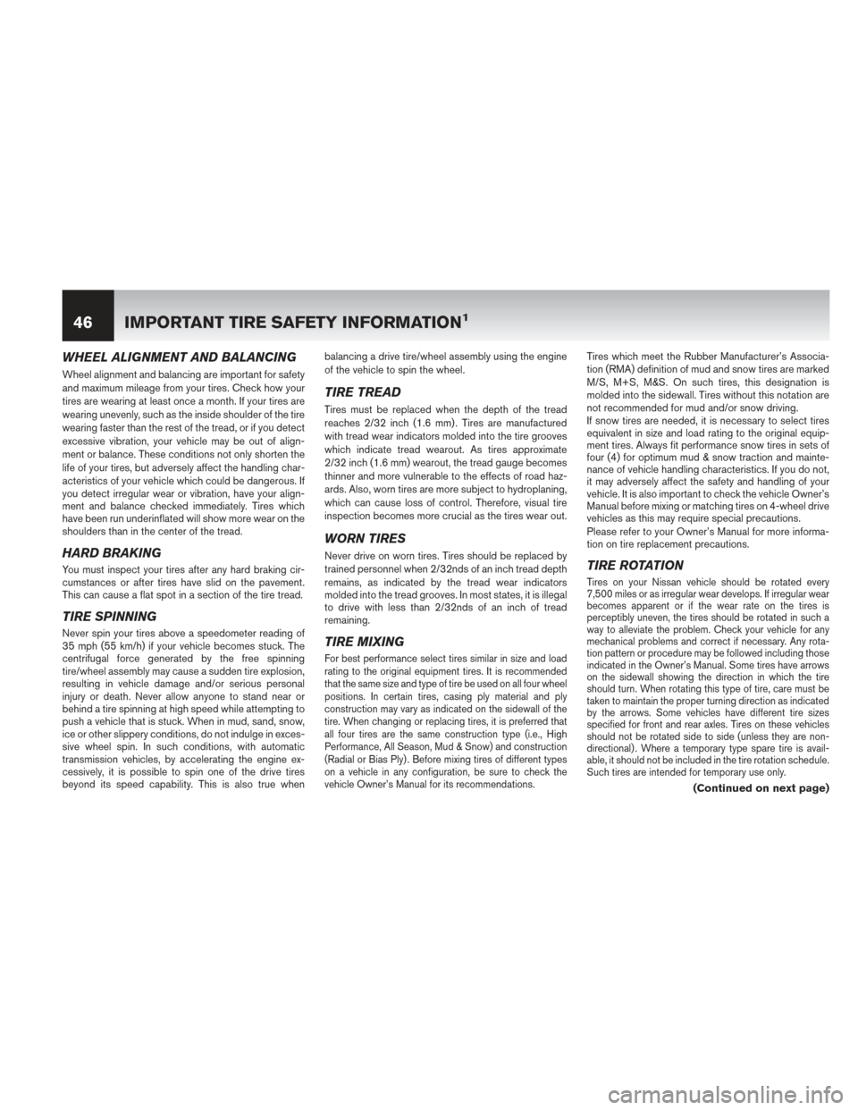 NISSAN PATHFINDER HYBRID 2014 R52 / 4.G Warranty Booklet WHEEL ALIGNMENT AND BALANCING
Wheel alignment and balancing are important for safety
and maximum mileage from your tires. Check how your
tires are wearing at least once a month. If your tires are
wear