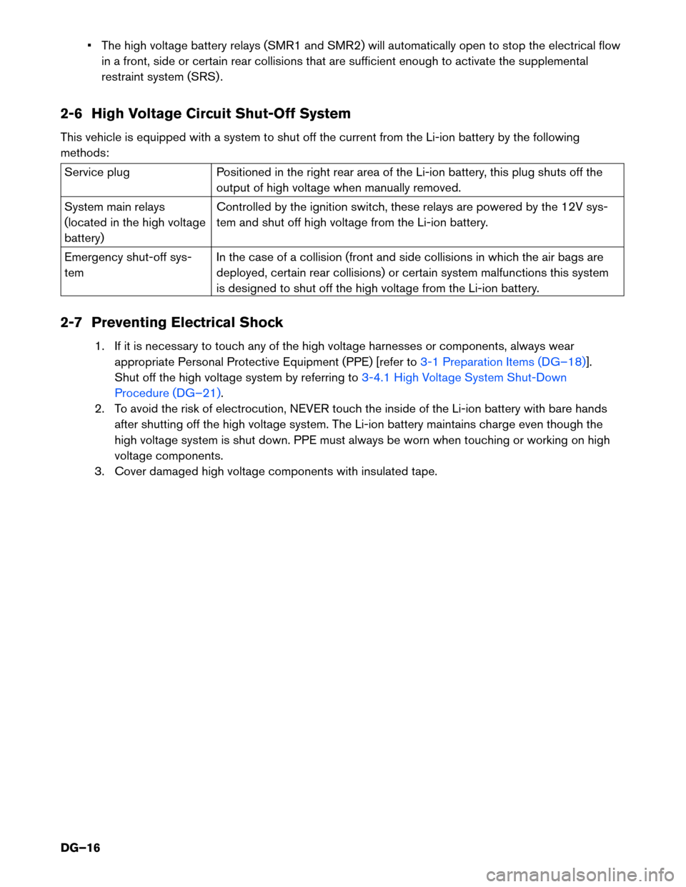 NISSAN PATHFINDER HYBRID 2014 R52 / 4.G Dismantling Guide • The high voltage battery relays (SMR1 and SMR2) will automatically open to stop the electrical flowin a front, side or certain rear collisions that are sufficient enough to activate the supplement