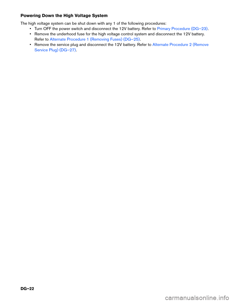 NISSAN PATHFINDER HYBRID 2014 R52 / 4.G Dismantling Guide Powering Down the High Voltage System 
The high voltage system can be shut down with any 1 of the following procedures:• Turn OFF the power switch and disconnect the 12V battery. Refer to
Primary Pr