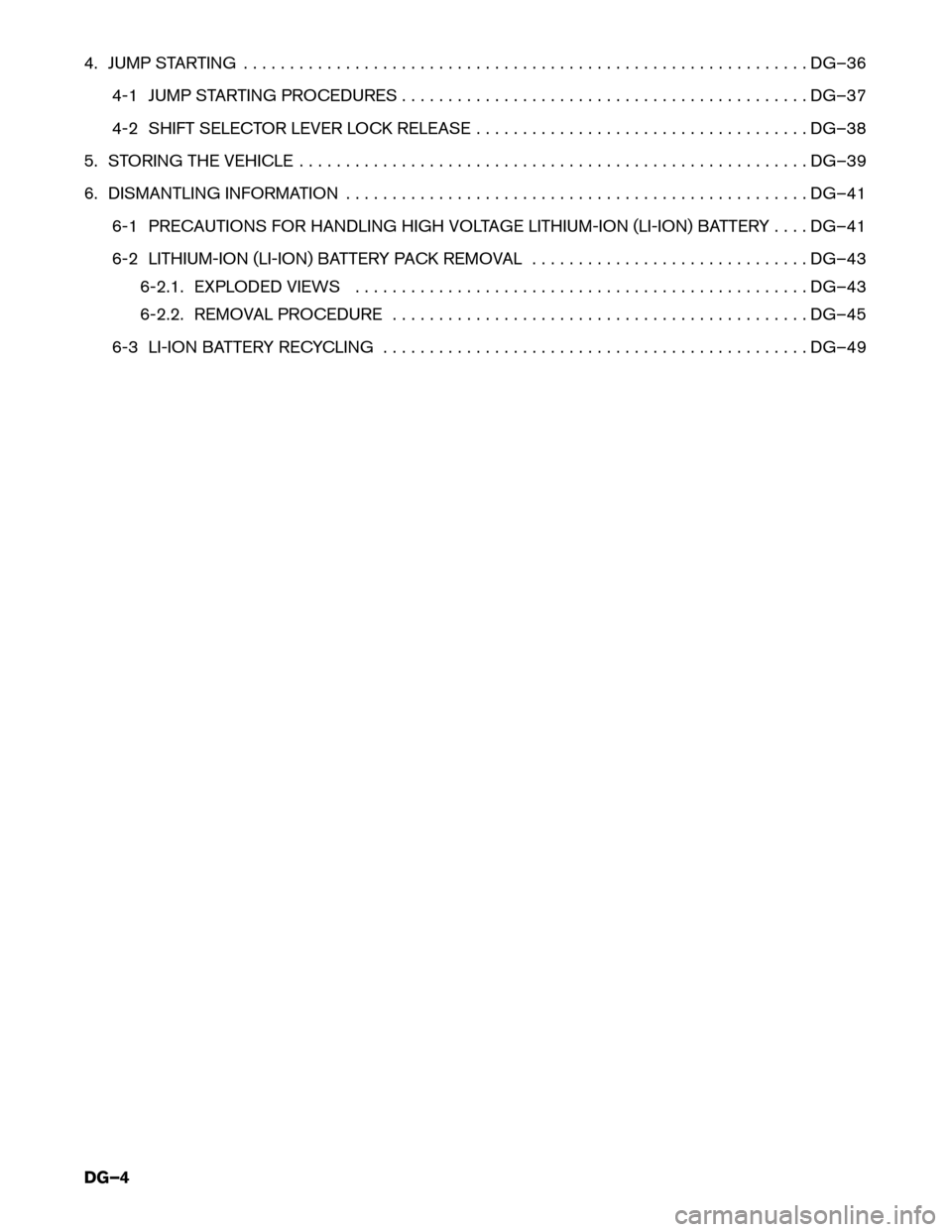 NISSAN PATHFINDER HYBRID 2014 R52 / 4.G Dismantling Guide 4. JUMP STARTING . . . . . . . . . . . . . . . . . . . . . . . . . . . . . . . . . . . . . . . . . . . . . . .. . . . . . . . . . . . . . DG–36
4-1 JUMP STARTING PROCEDURES . . . . . . . . . . . . .