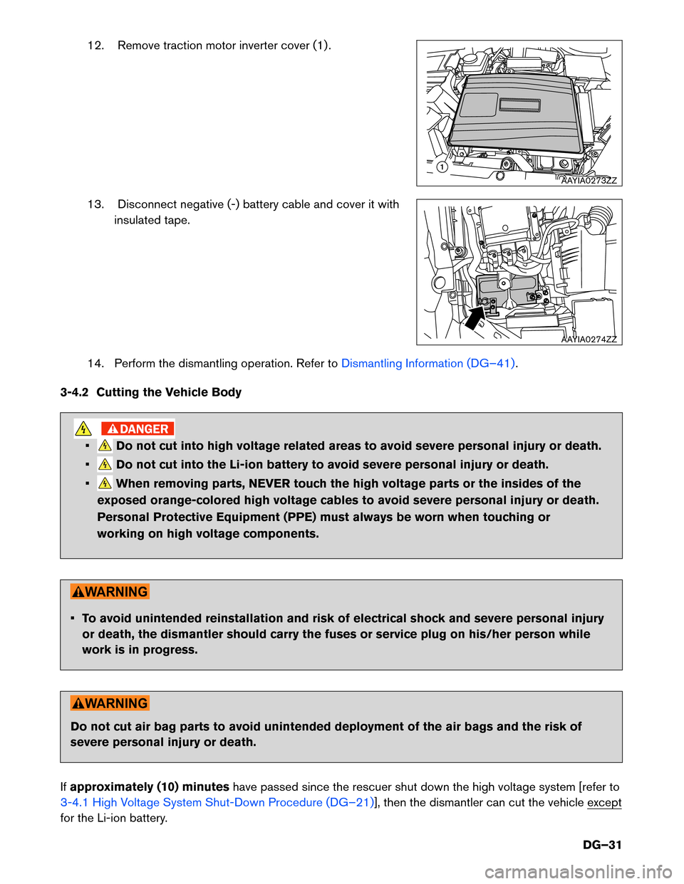 NISSAN PATHFINDER HYBRID 2014 R52 / 4.G Dismantling Guide 12. Remove traction motor inverter cover (1) . 
13. Disconnect negative (-) battery cable and cover it withinsulated tape.
14. Perform the dismantling operation. Refer to
Dismantling Information (DG�