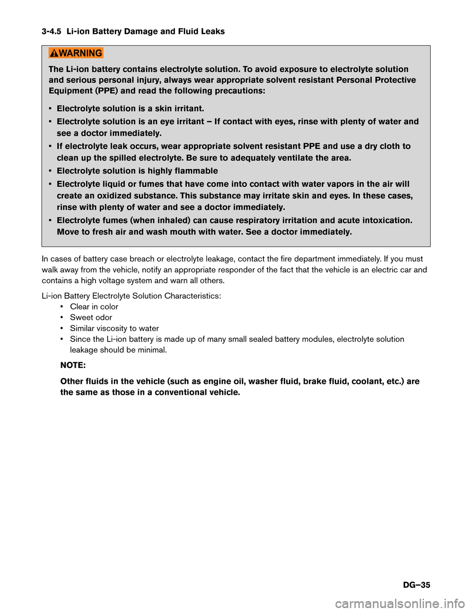 NISSAN PATHFINDER HYBRID 2014 R52 / 4.G Dismantling Guide 3-4.5 Li-ion Battery Damage and Fluid Leaks
The Li-ion battery contains electrolyte solution. To avoid exposure to electrolyte solution 
and serious personal injury, always wear appropriate solvent re
