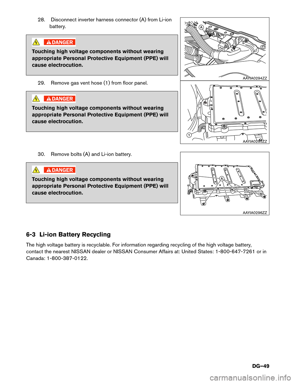 NISSAN PATHFINDER HYBRID 2014 R52 / 4.G Dismantling Guide 28. Disconnect inverter harness connector (A) from Li-ionbattery.
Touching high voltage components without wearing 
appropriate Personal Protective Equipment (PPE) will
cause electrocution.
29. Remove