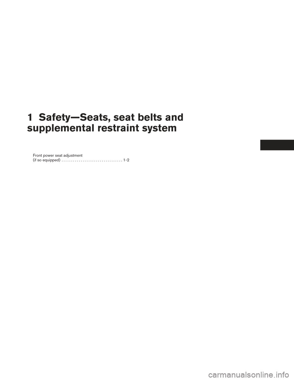 NISSAN PATHFINDER HYBRID 2014 R52 / 4.G Owners Manual 1 Safety—Seats, seat belts and
supplemental restraint system
Front power seat adjustment
(if so equipped)................................1-2 