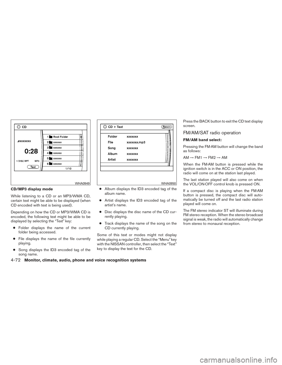 NISSAN PATHFINDER HYBRID 2014 R52 / 4.G Owners Manual CD/MP3 display mode
While listening to a CD or an MP3/WMA CD,
certain text might be able to be displayed (when
CD encoded with text is being used) .
Depending on how the CD or MP3/WMA CD is
encoded, t NISSAN PATHFINDER HYBRID 2014 R52 / 4.G Owners Manual CD/MP3 display mode
While listening to a CD or an MP3/WMA CD,
certain text might be able to be displayed (when
CD encoded with text is being used) .
Depending on how the CD or MP3/WMA CD is
encoded, t