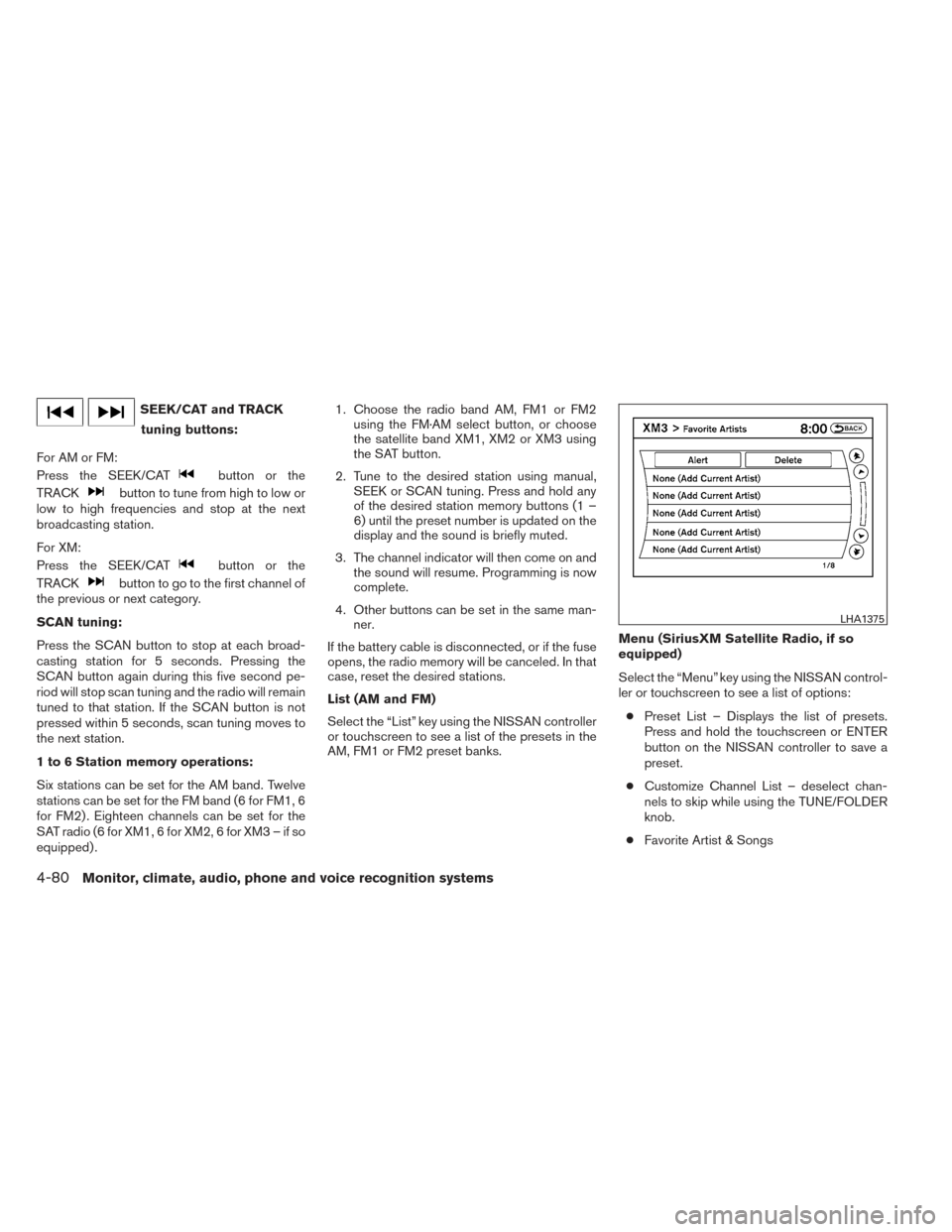 NISSAN PATHFINDER HYBRID 2014 R52 / 4.G Owners Manual SEEK/CAT and TRACKtuning buttons:
For AM or FM:
Press the SEEK/CAT
button or the
TRACK
button to tune from high to low or
low to high frequencies and stop at the next
broadcasting station.
For XM:
Pre NISSAN PATHFINDER HYBRID 2014 R52 / 4.G Owners Manual SEEK/CAT and TRACKtuning buttons:
For AM or FM:
Press the SEEK/CAT
button or the
TRACK
button to tune from high to low or
low to high frequencies and stop at the next
broadcasting station.
For XM:
Pre