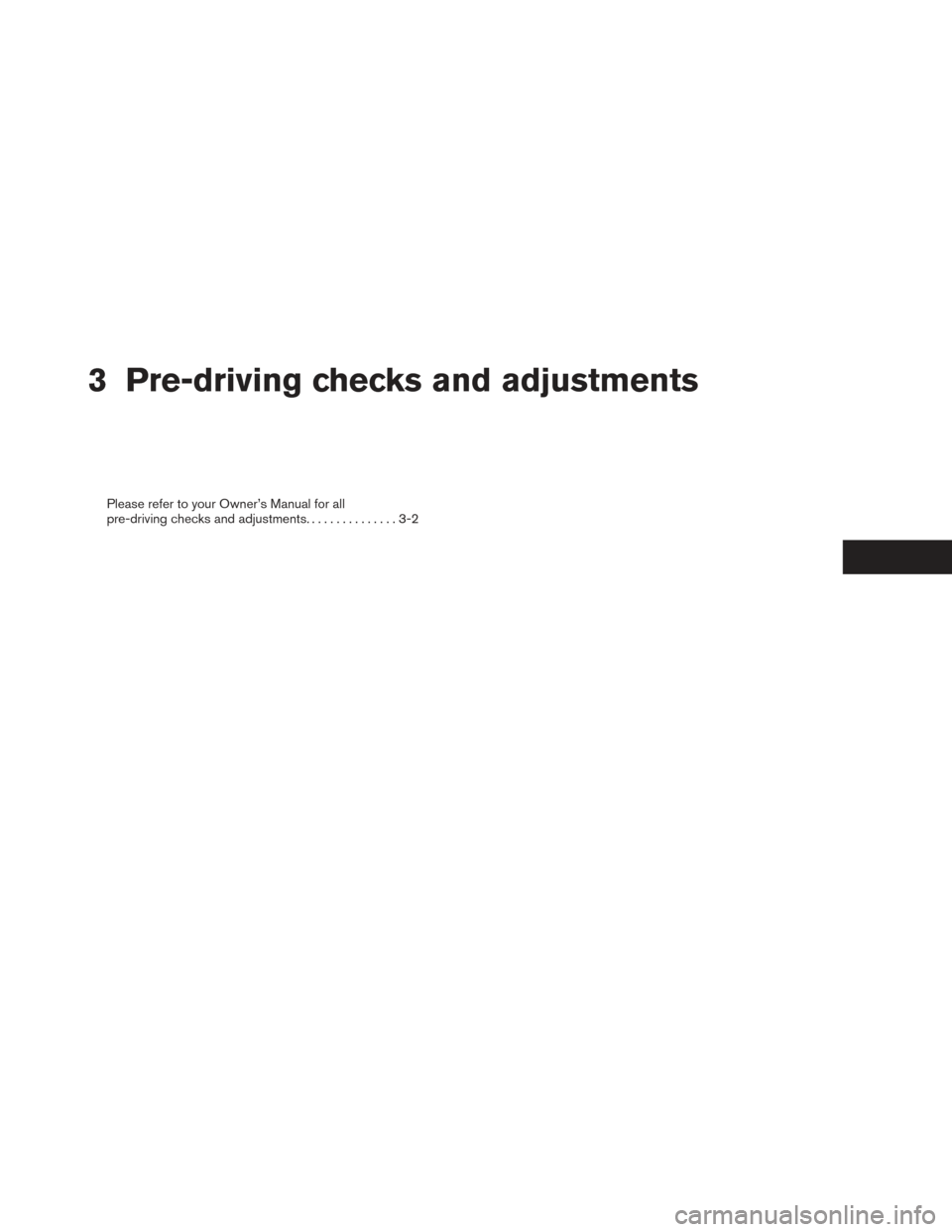 NISSAN PATHFINDER HYBRID 2014 R52 / 4.G Owners Guide 3 Pre-driving checks and adjustments
Please refer to your Owner’s Manual for all
pre-driving checks and adjustments...............3-2 