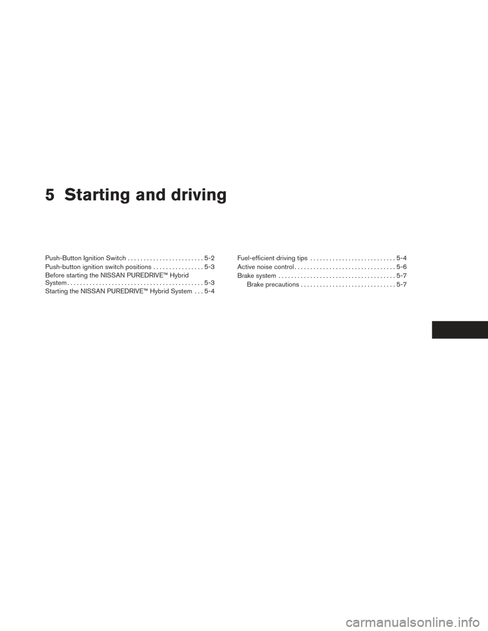 NISSAN PATHFINDER HYBRID 2014 R52 / 4.G Owners Guide 5 Starting and driving
Push-Button Ignition Switch........................5-2
Push-button ignition switch positions ................5-3
Before starting the NISSAN PUREDRIVE™ Hybrid
System ..........